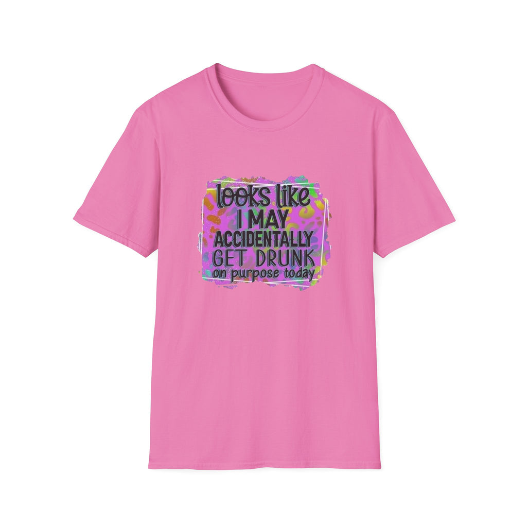 T-Shirt — "Looks Like I May Accidentally Get Drunk on Purpose Today" Funny Party Tee by Printify