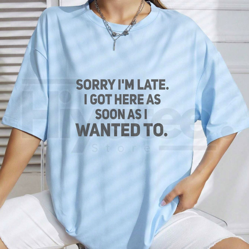 "Sorry I'm Late" – Funny Sarcastic Quote Premium 100% Cotton Top by Hiyatee