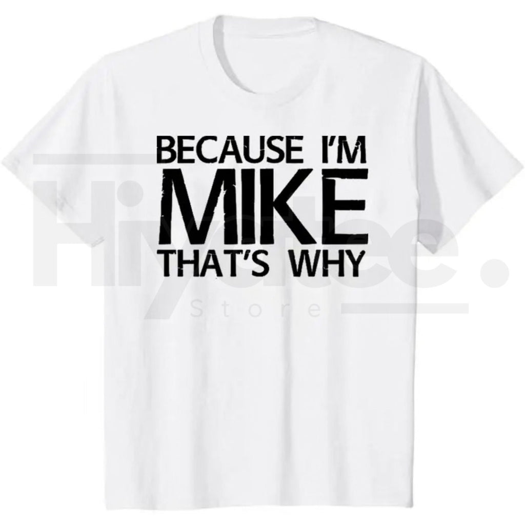 Because I'm Mike That's Why T-Shirt – Funny Personalized Gift for Mike, 100% Cotton Black Streetwear Casual Graphic Tee by Hiyatee