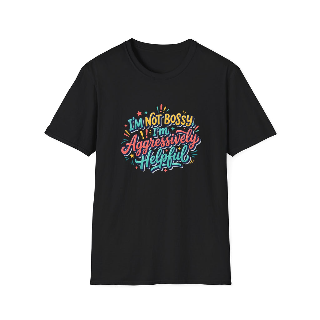 I'm Not Bossy I'm Aggressively Helpful T-Shirt by Printify