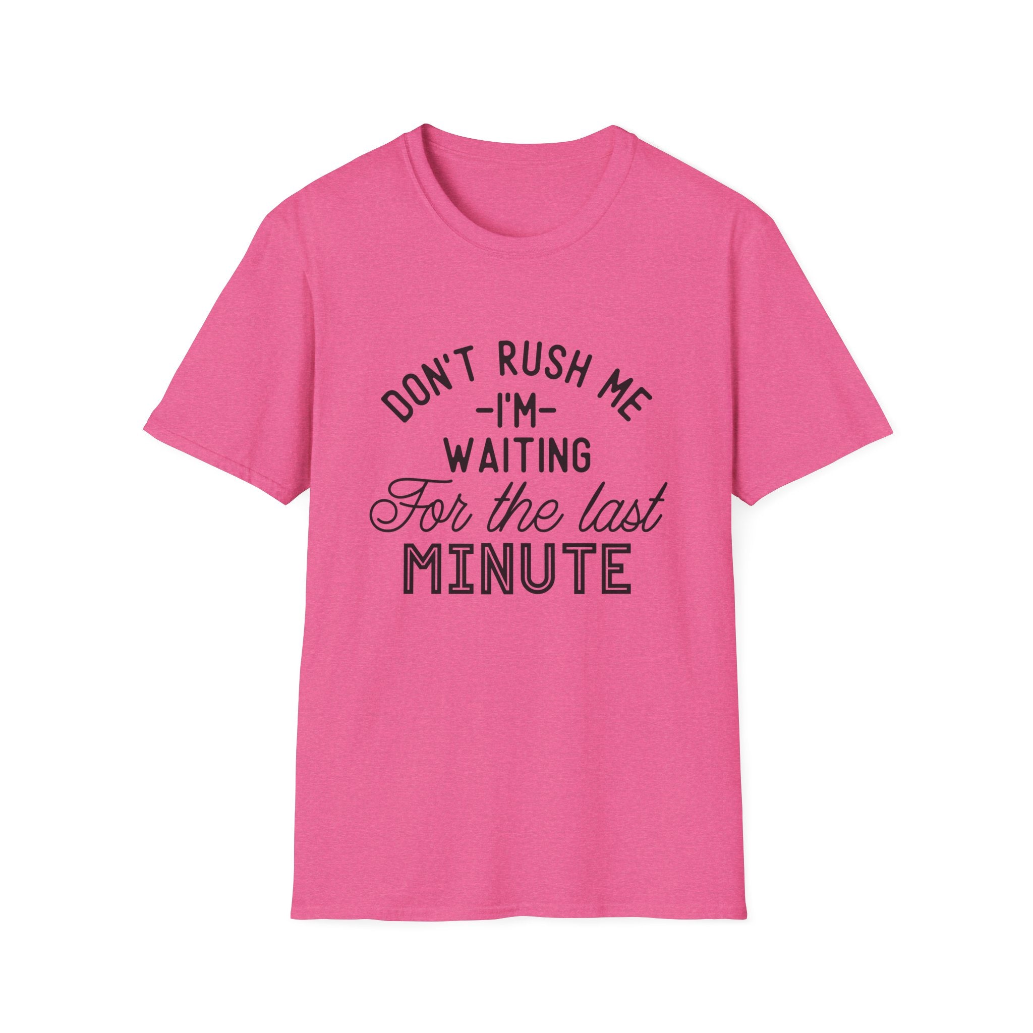 Don’t Rush Me T-Shirt — "I’m Waiting For the Last Minute" Funny Procrastination Tee by Printify