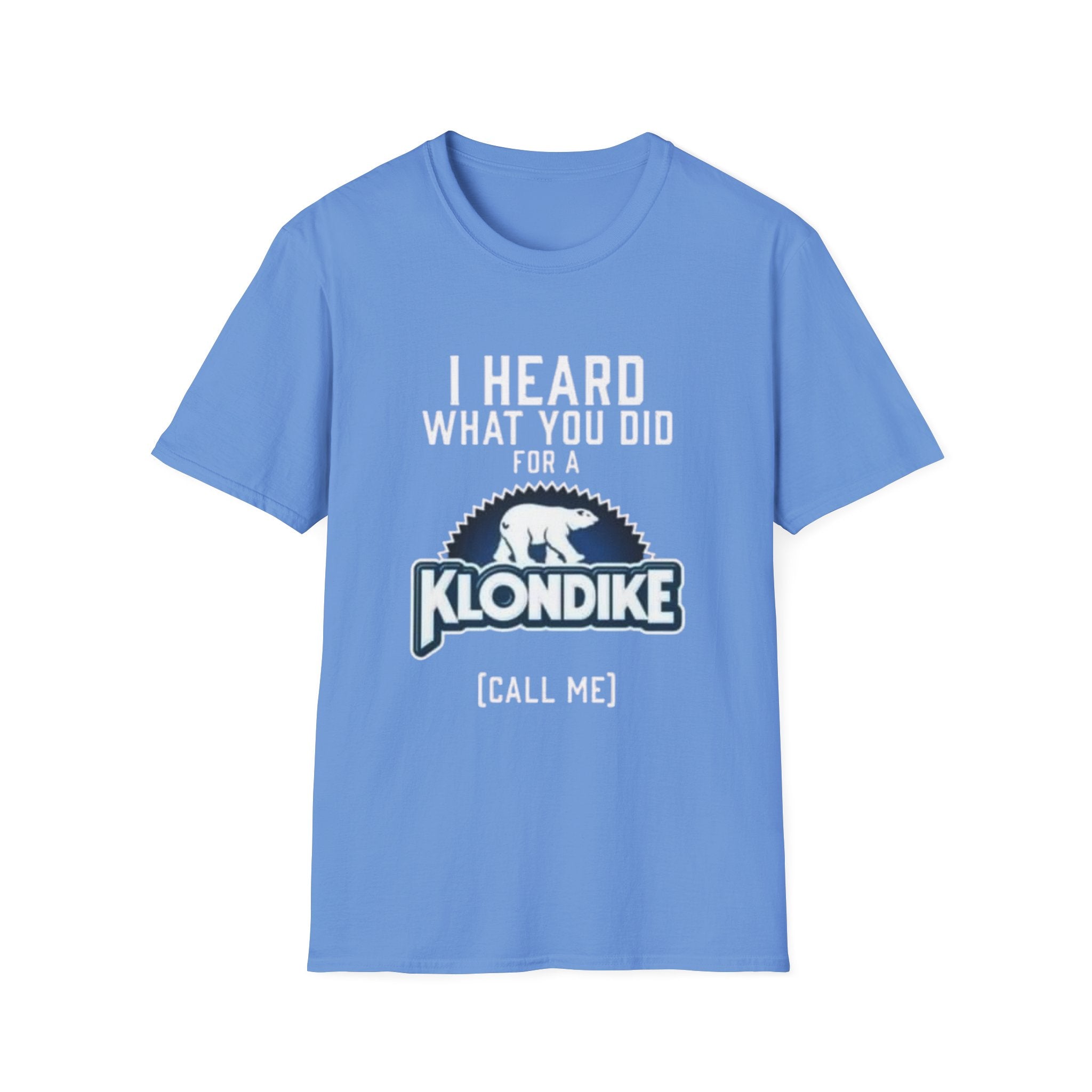 I Heard What You Did for a Klondike T-Shirt (Call Me) by Printify