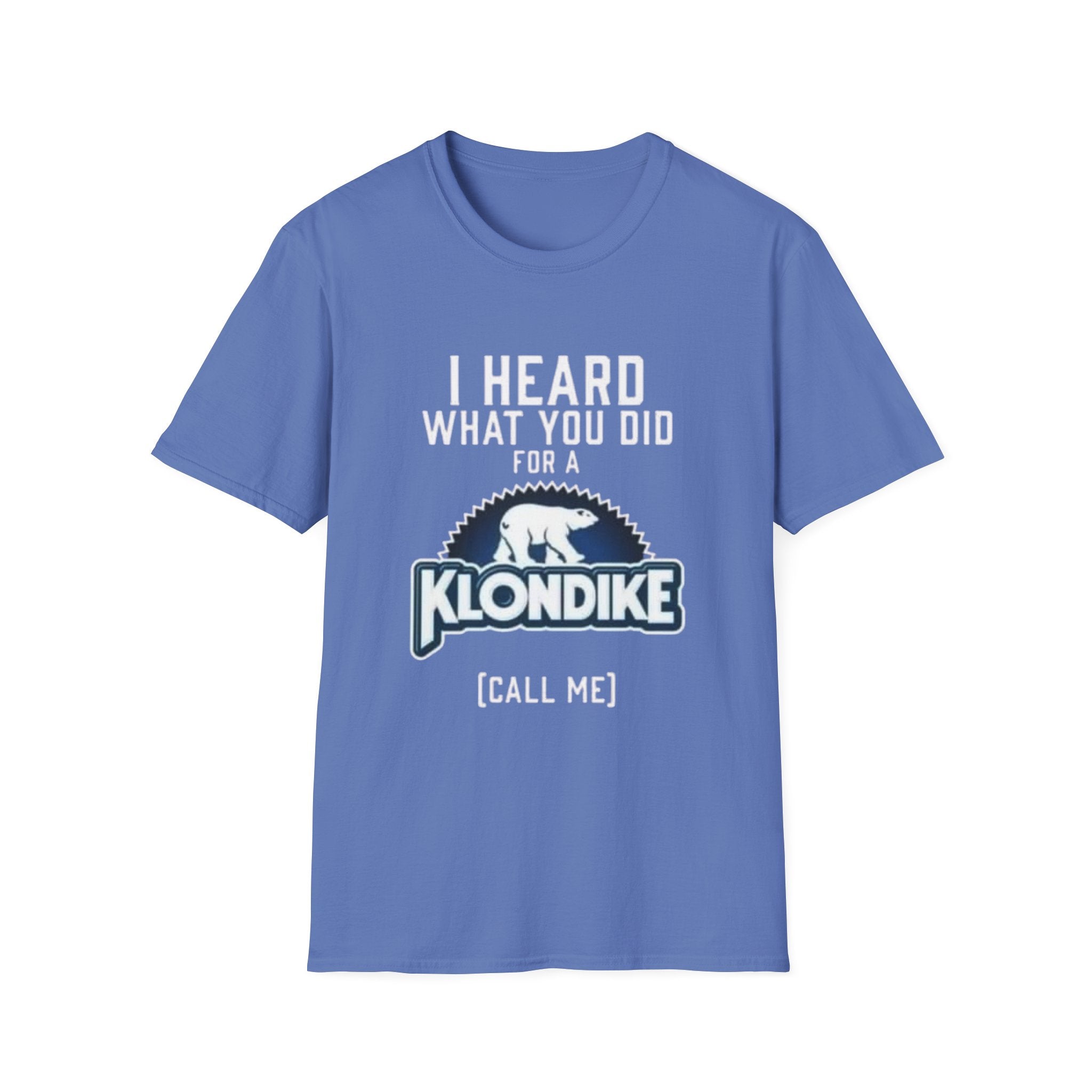 I Heard What You Did for a Klondike T-Shirt (Call Me) by Printify
