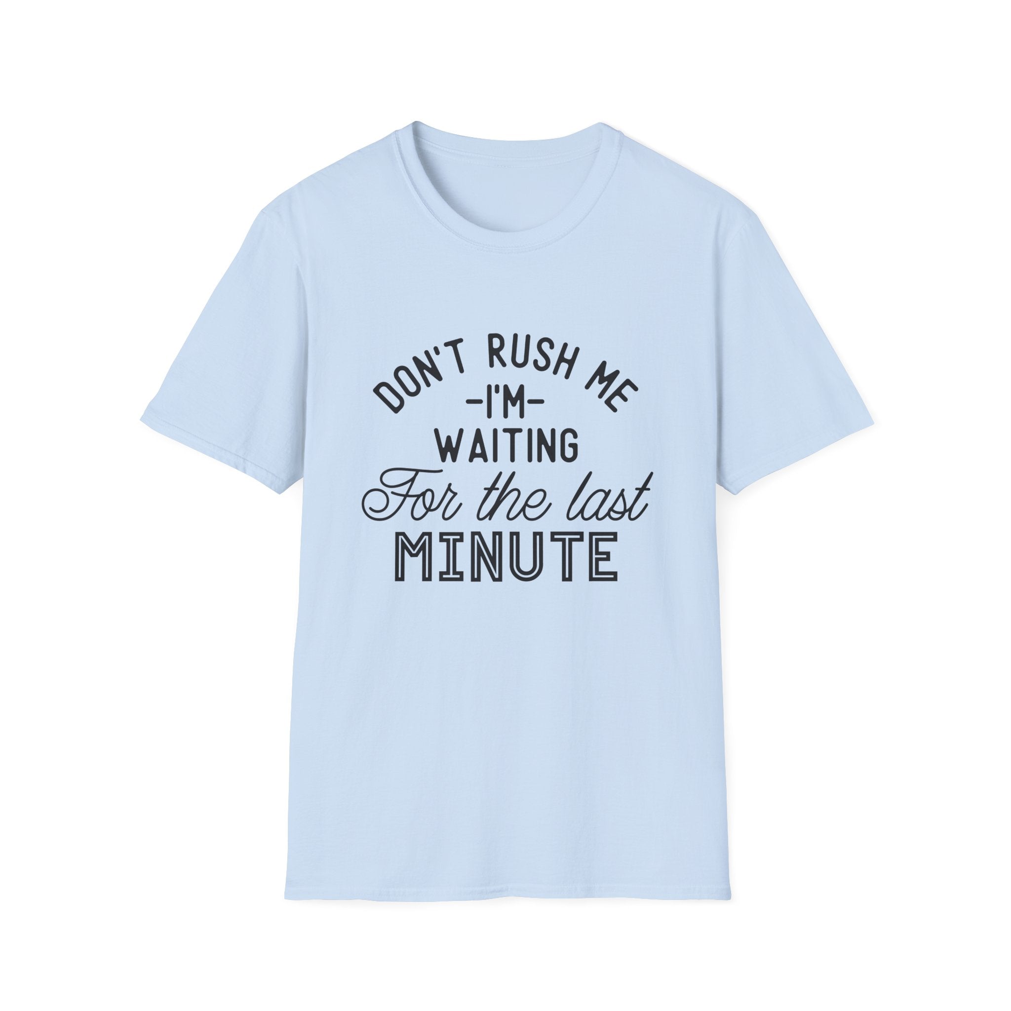 Don’t Rush Me T-Shirt — "I’m Waiting For the Last Minute" Funny Procrastination Tee by Printify