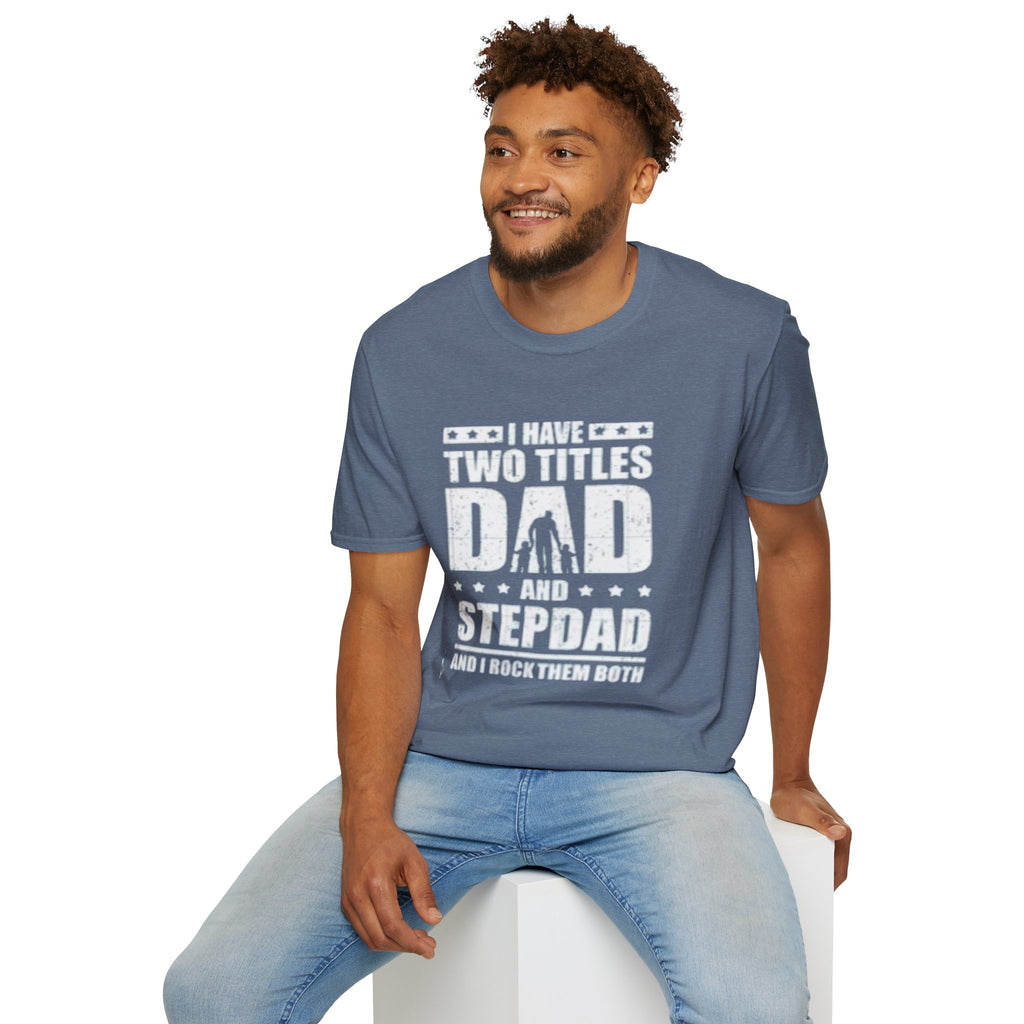 Dad & Stepdad T-Shirt — "I Have Two Titles: Dad and Stepdad" Gift for Fathers by Printify