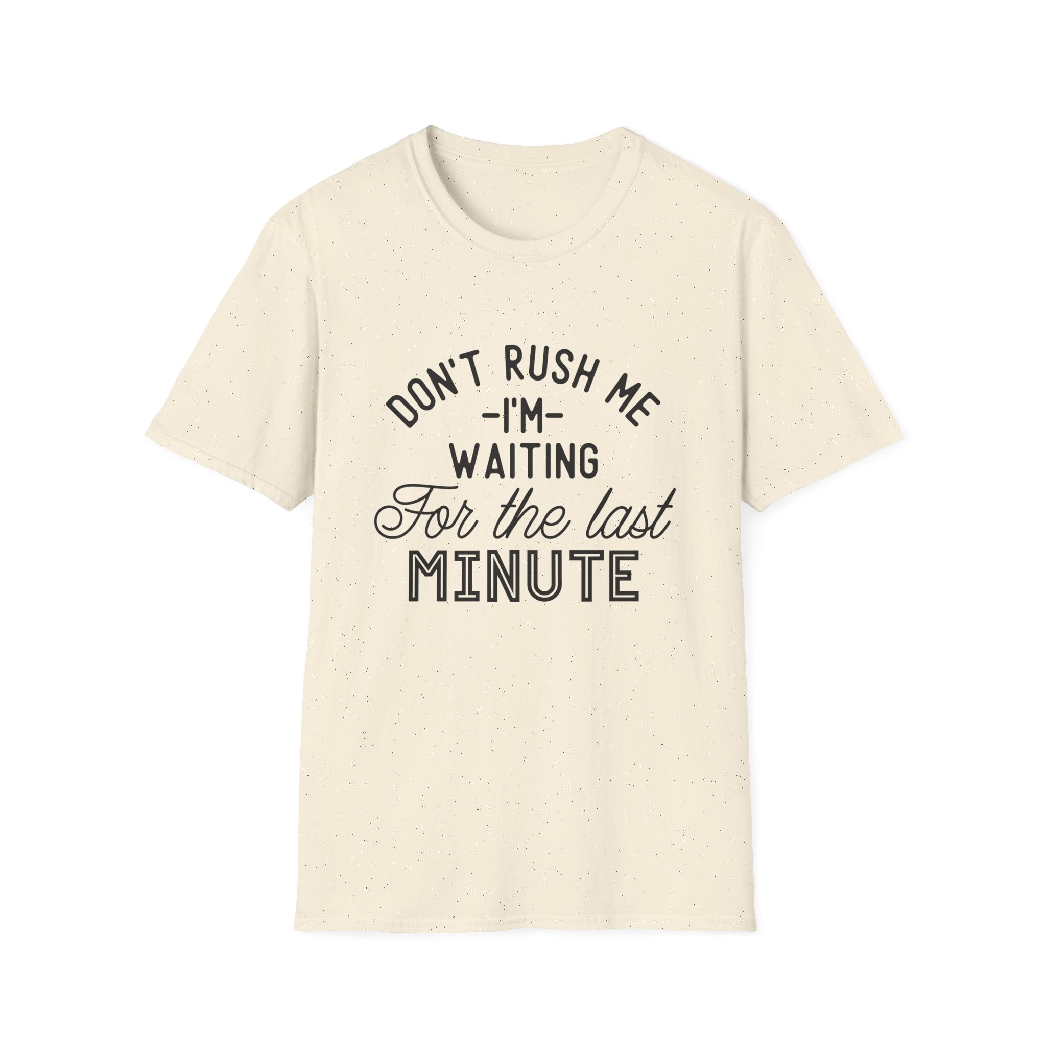 Don’t Rush Me T-Shirt — "I’m Waiting For the Last Minute" Funny Procrastination Tee by Printify