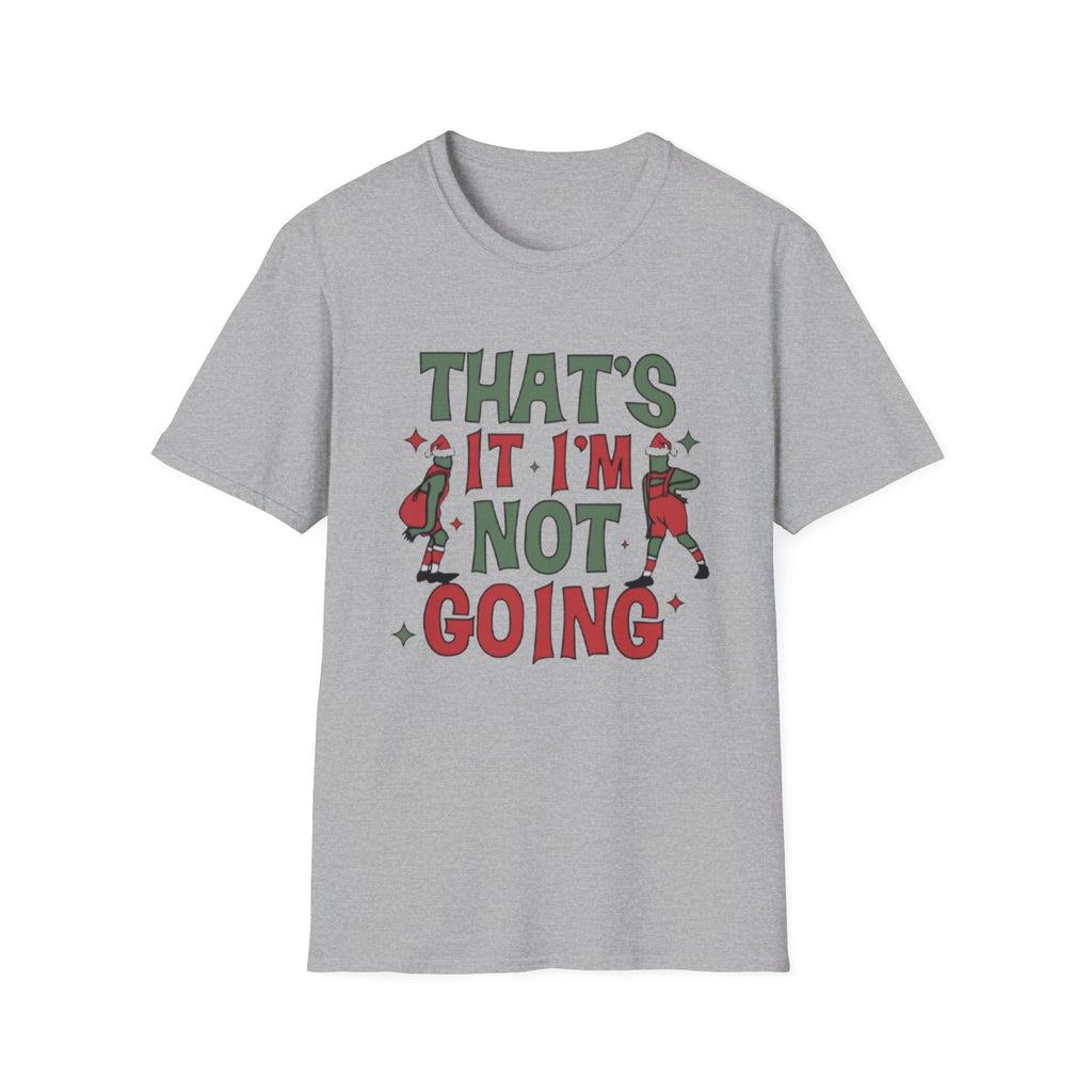 Funny Christmas T-Shirt — "That's It I'm Not Going" Holiday Party Tee by Printify