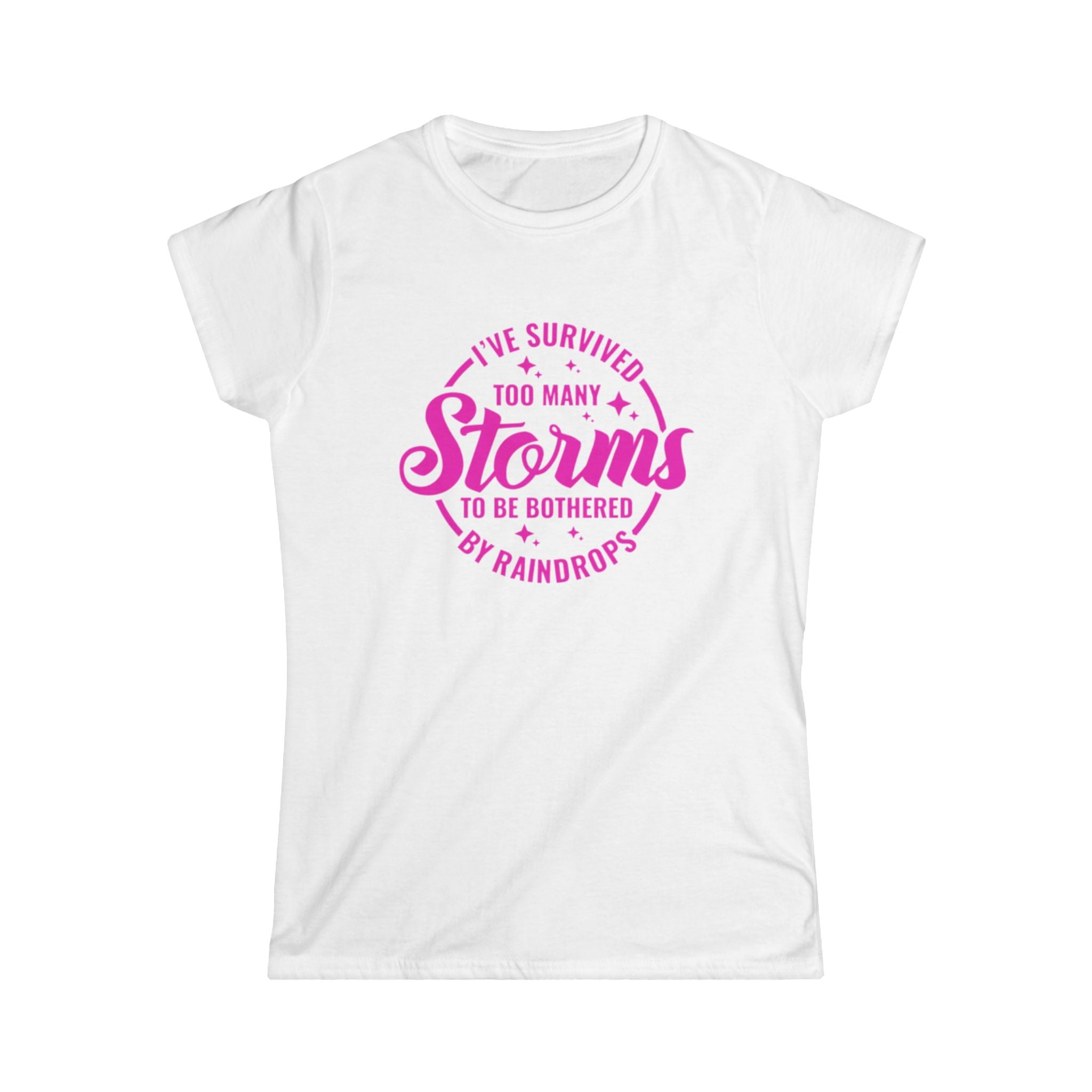 Women's Tee — "I've Survived Too Many Storms to Be Bothered by Raindrops" Inspirational Pink Graphic by Printify