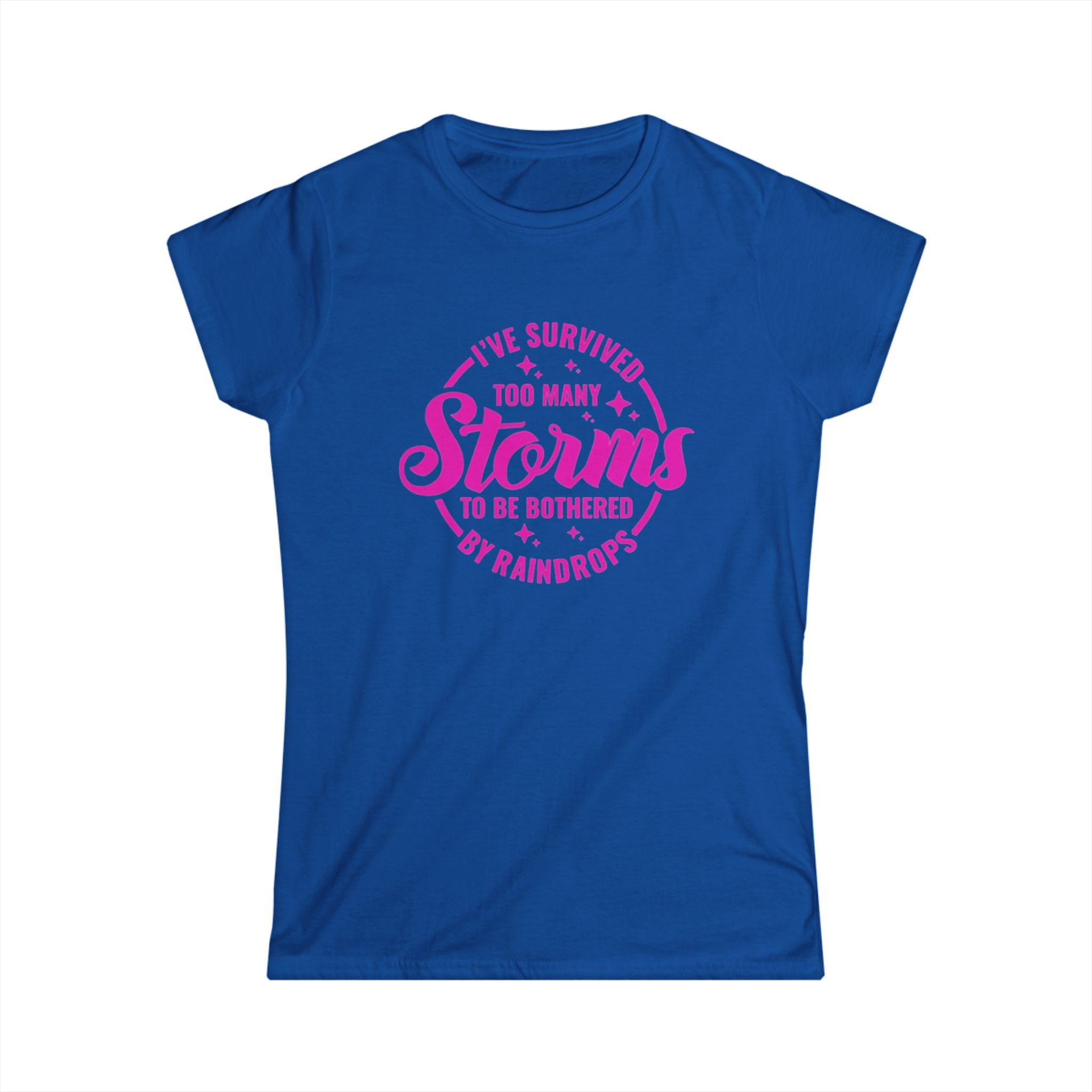 Women's Tee — "I've Survived Too Many Storms to Be Bothered by Raindrops" Inspirational Pink Graphic by Printify