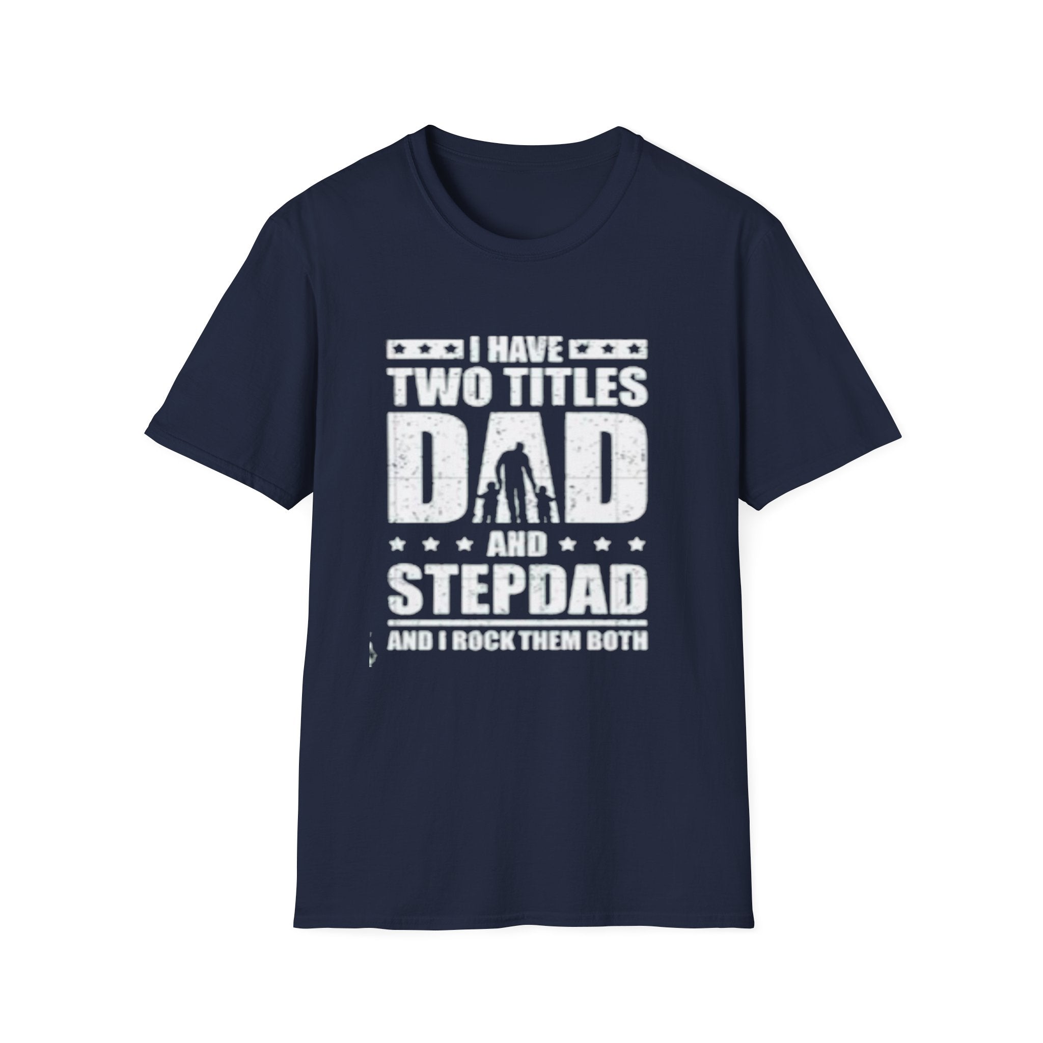 Dad & Stepdad T-Shirt — "I Have Two Titles: Dad and Stepdad" Gift for Fathers by Printify