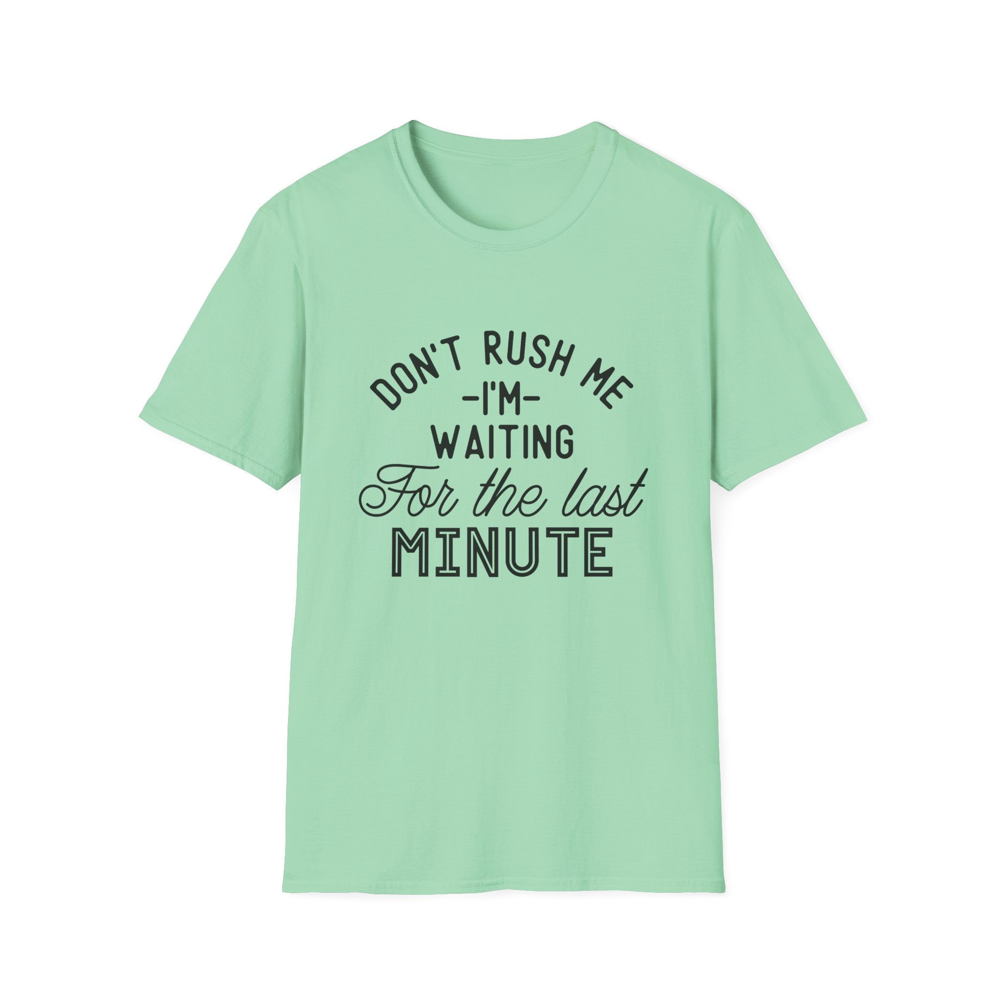 Don’t Rush Me T-Shirt — "I’m Waiting For the Last Minute" Funny Procrastination Tee by Printify