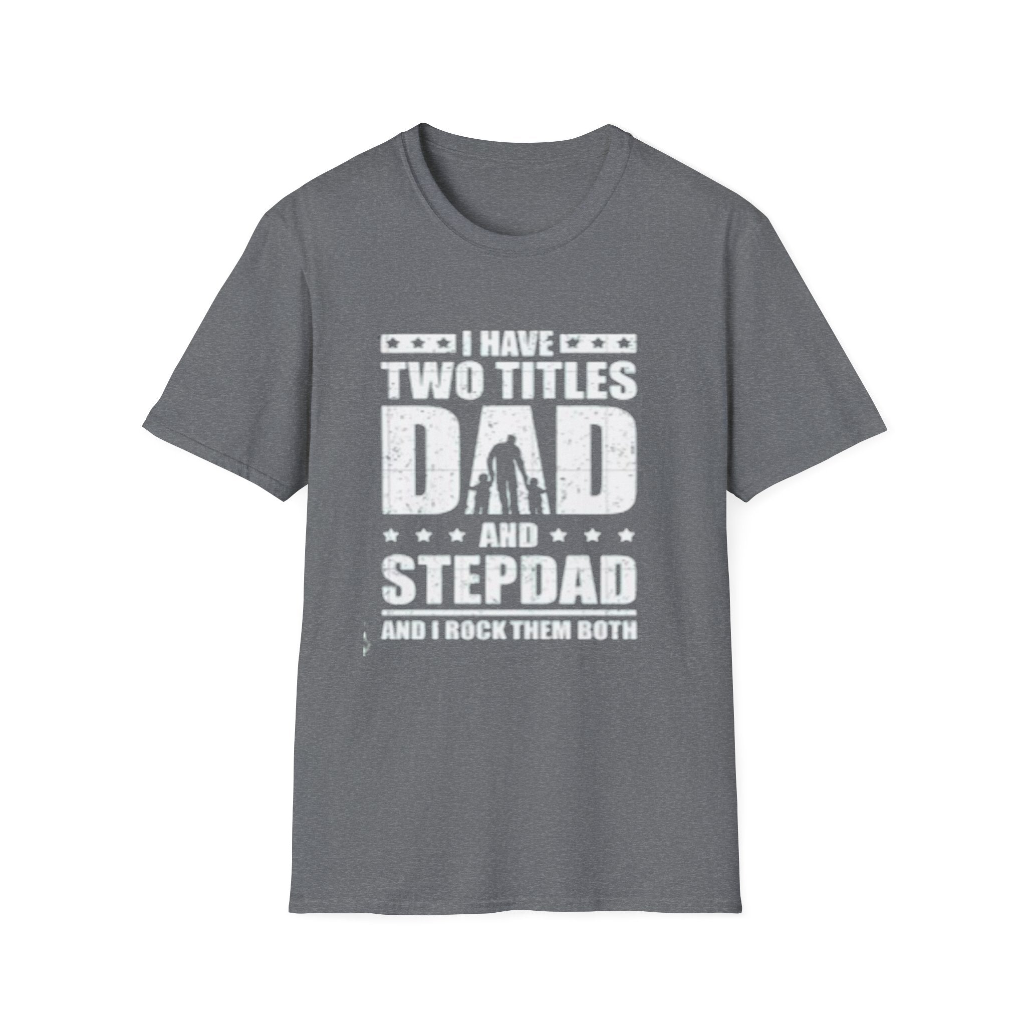 Dad & Stepdad T-Shirt — "I Have Two Titles: Dad and Stepdad" Gift for Fathers by Printify