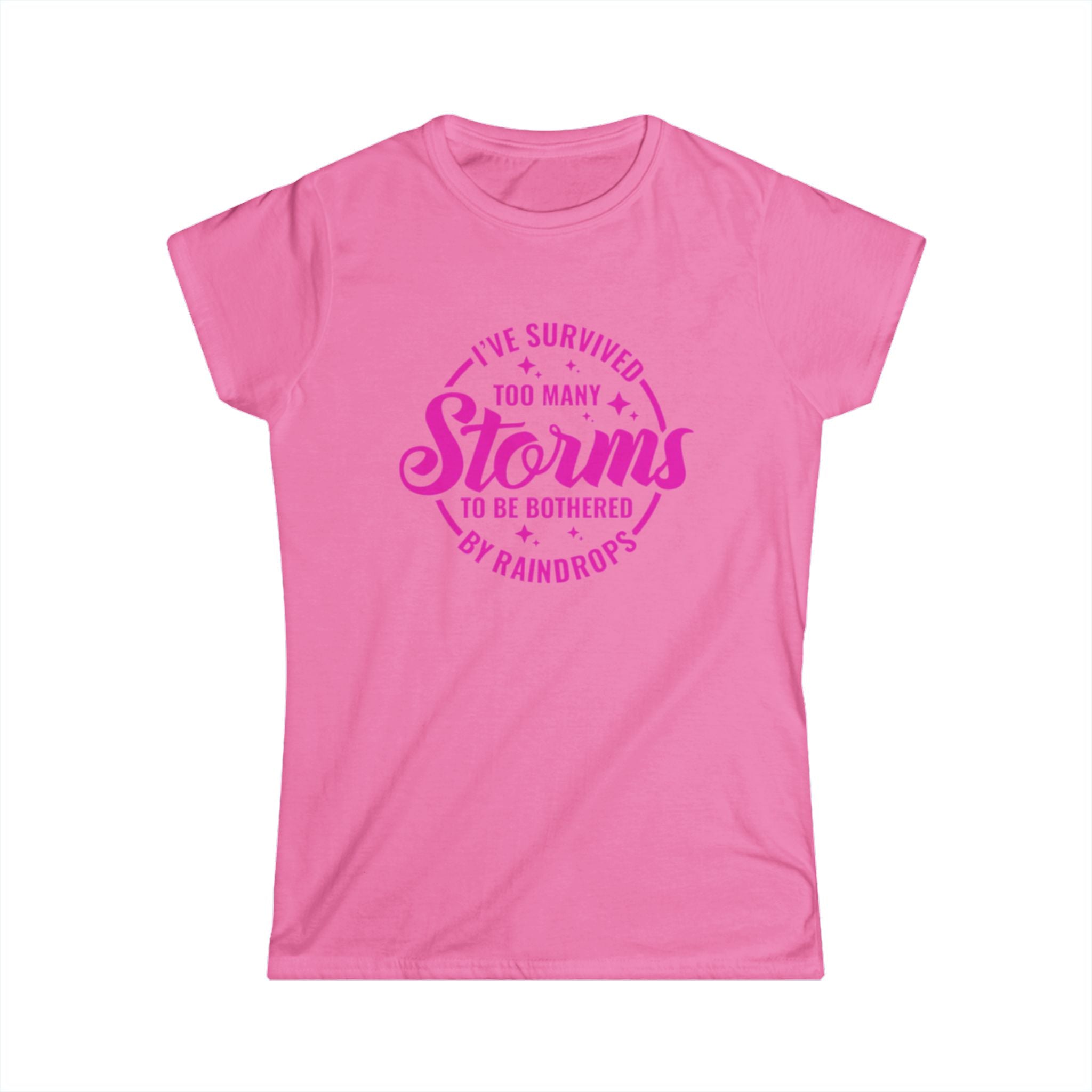 Women's Tee — "I've Survived Too Many Storms to Be Bothered by Raindrops" Inspirational Pink Graphic by Printify