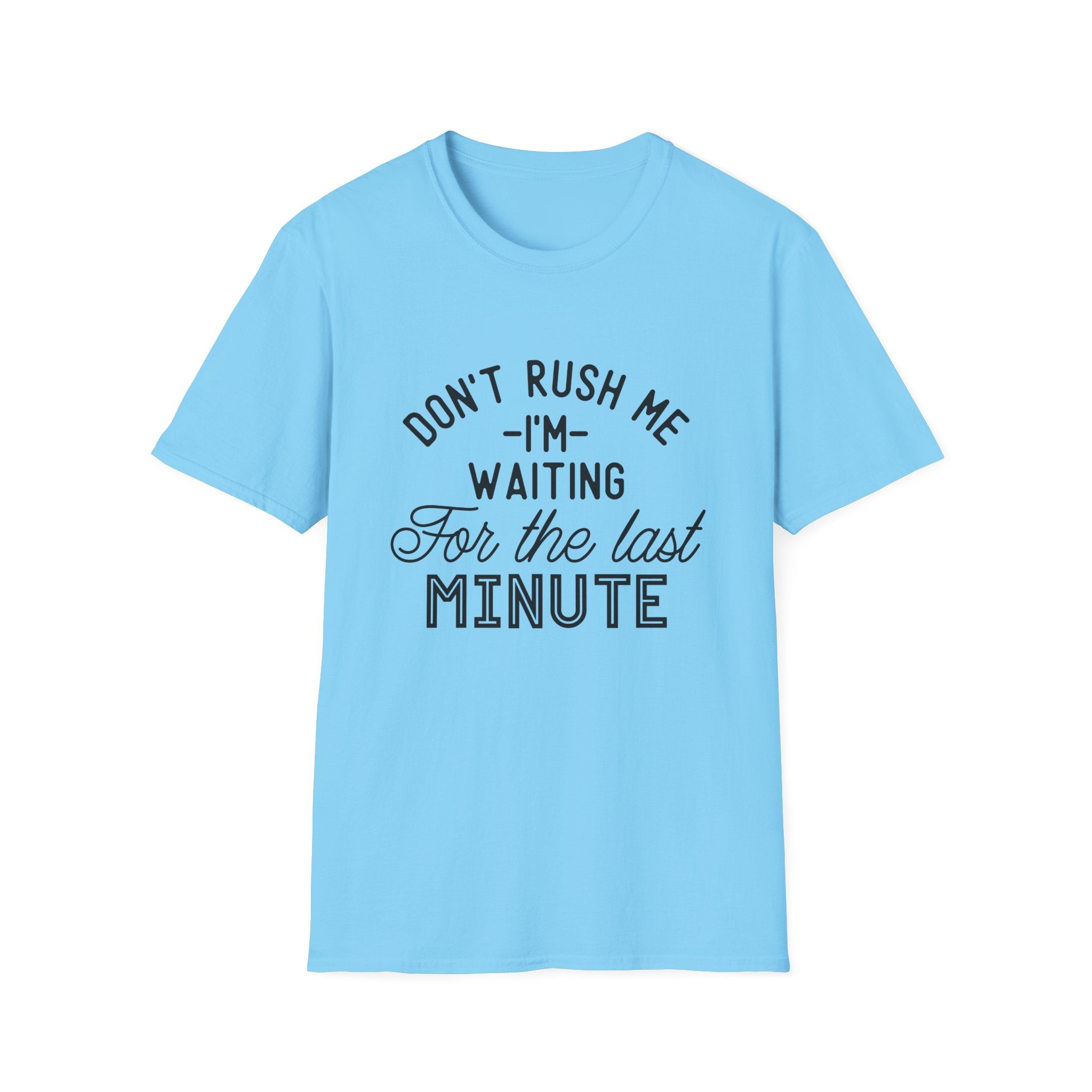 Don’t Rush Me T-Shirt — "I’m Waiting For the Last Minute" Funny Procrastination Tee by Printify