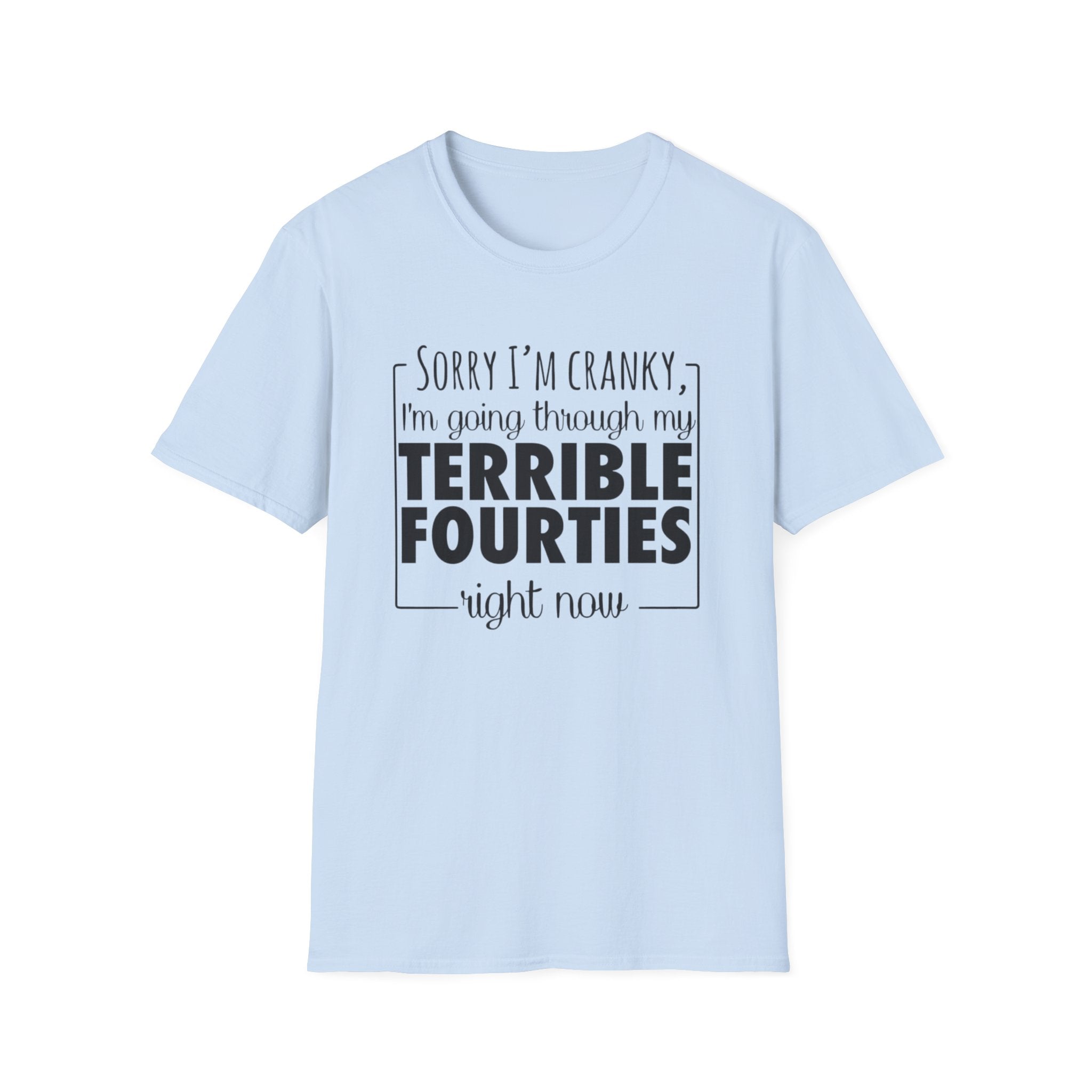 Terrible Forties T-Shirt – "Sorry I'm Cranky, I'm Going Through My Terrible Forties" Funny Midlife Shirt by Printify