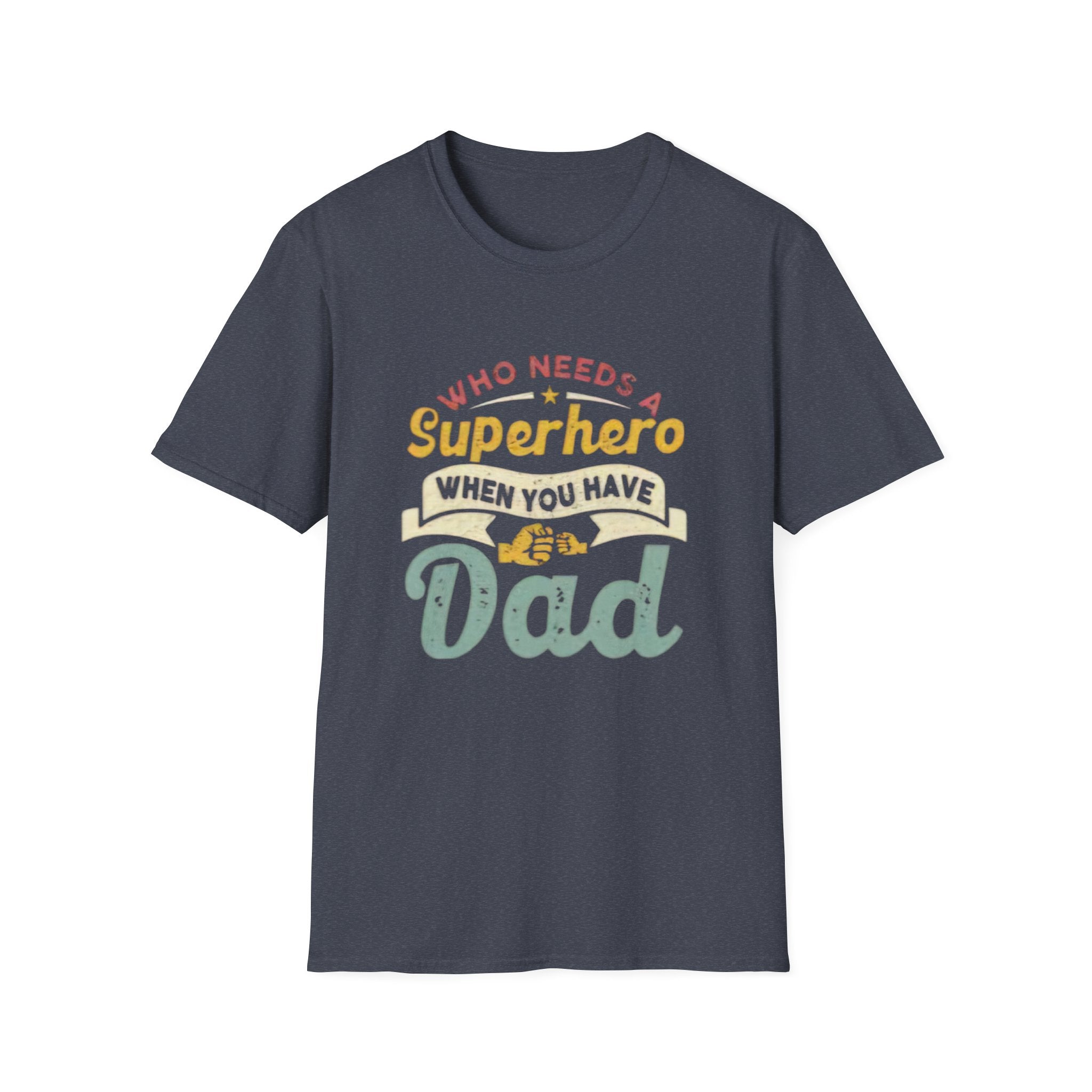 Who Needs a Superhero When You Have Dad T-Shirt — Retro Fathers Day Tee by Printify