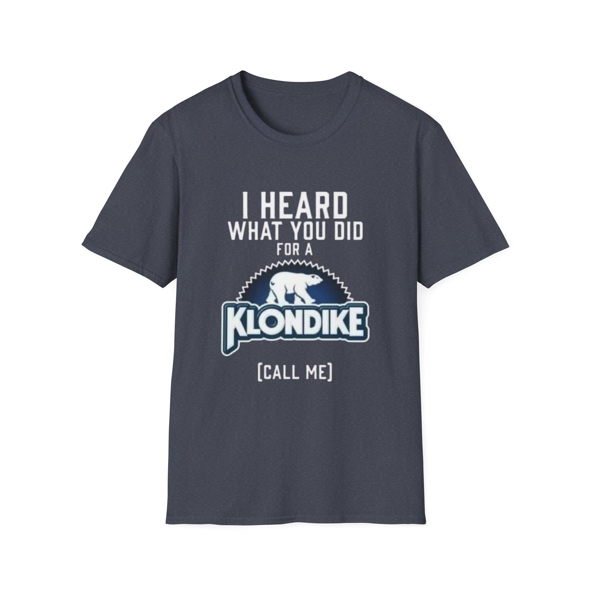 I Heard What You Did for a Klondike T-Shirt (Call Me) by Printify