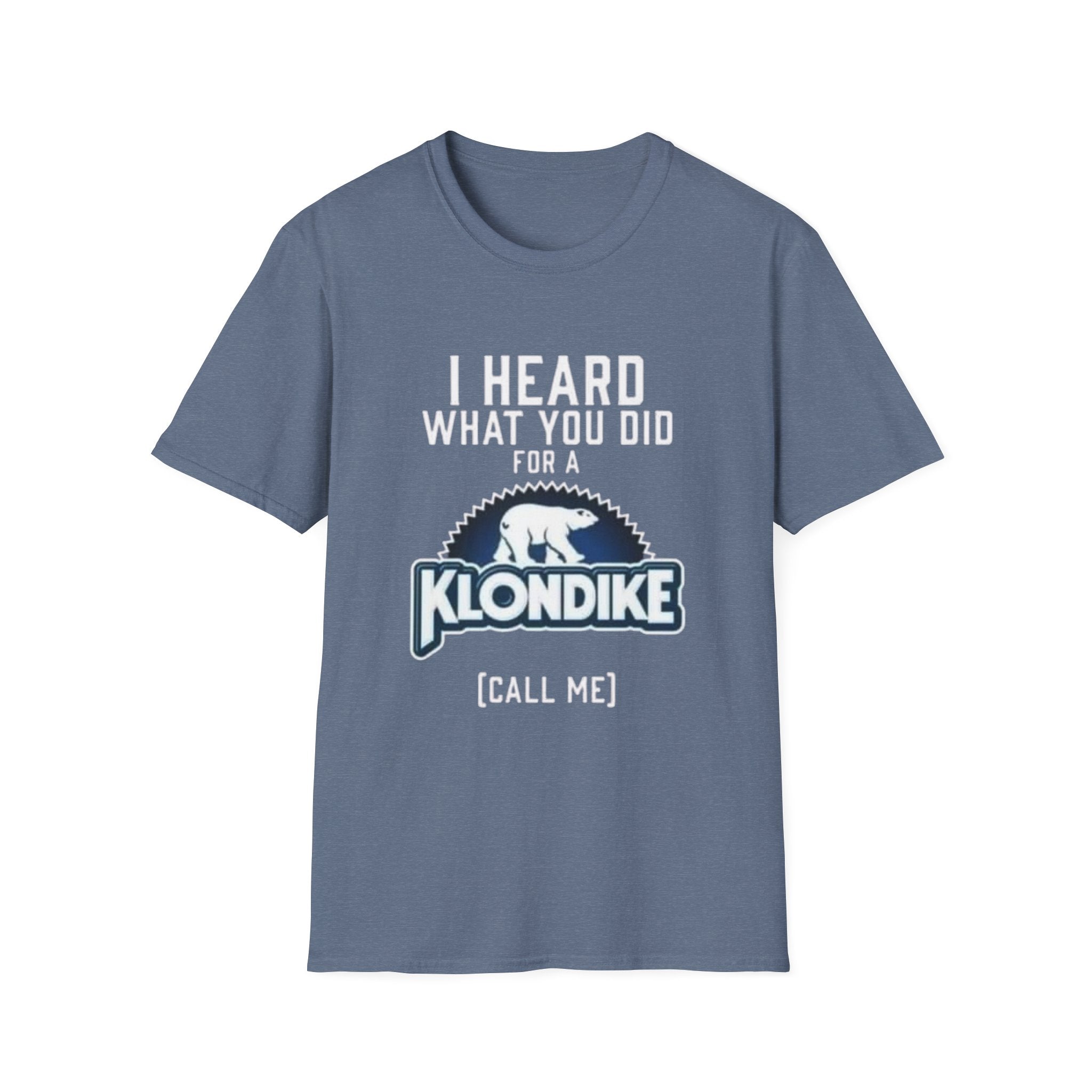 I Heard What You Did for a Klondike T-Shirt (Call Me) by Printify