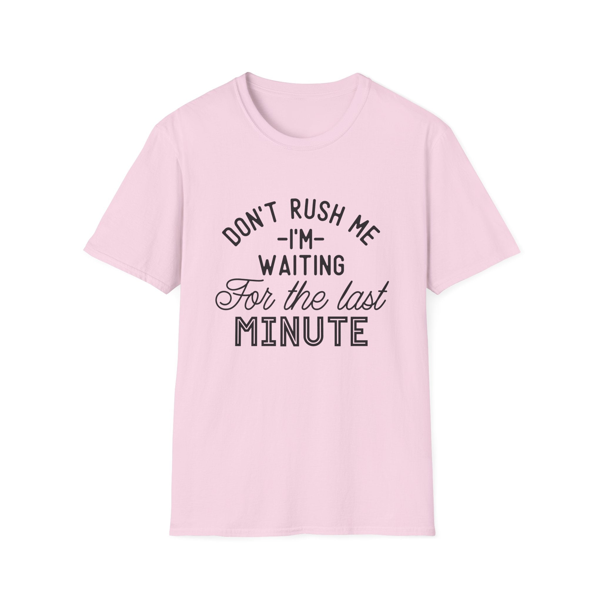 Don’t Rush Me T-Shirt — "I’m Waiting For the Last Minute" Funny Procrastination Tee by Printify