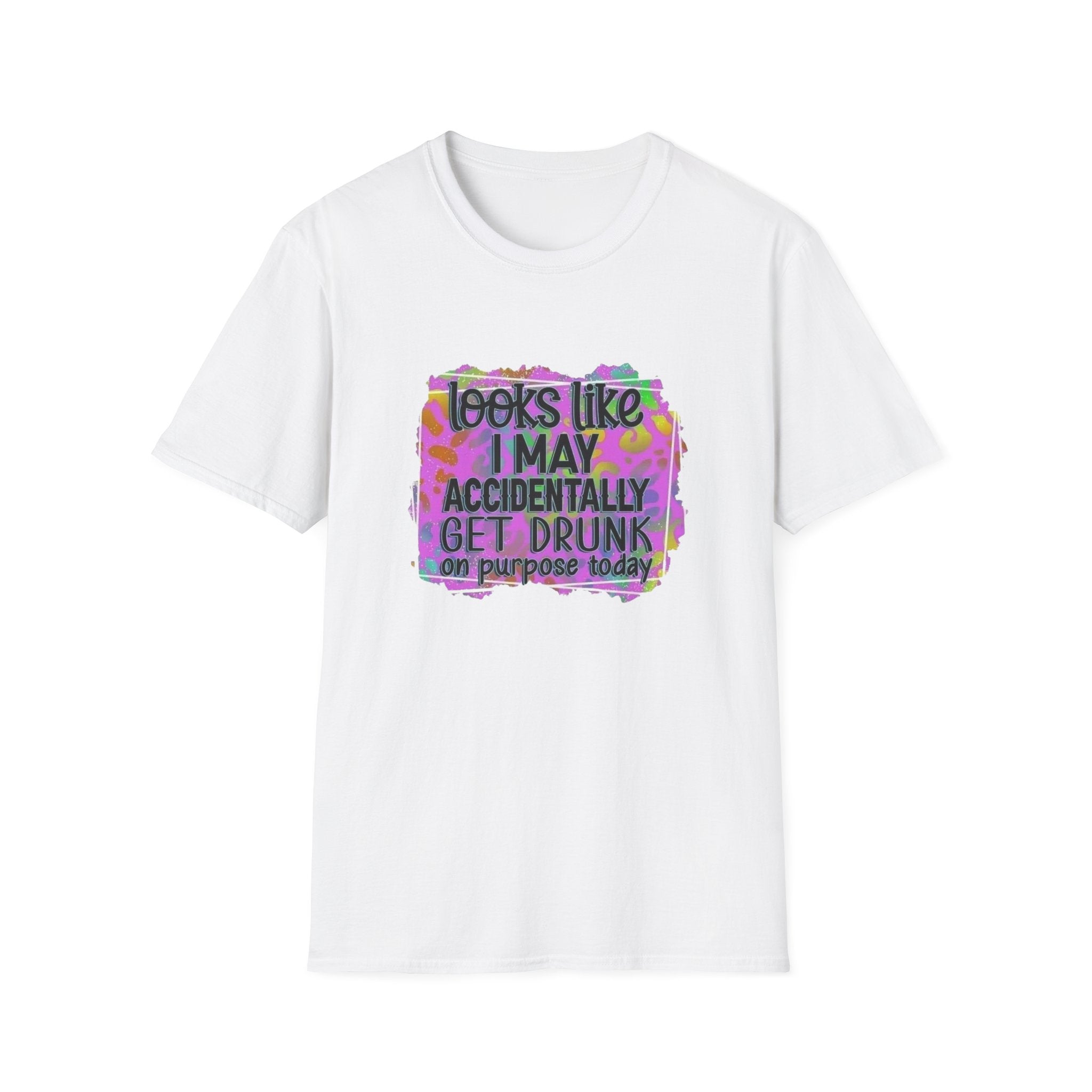 T-Shirt — "Looks Like I May Accidentally Get Drunk on Purpose Today" Funny Party Tee by Printify
