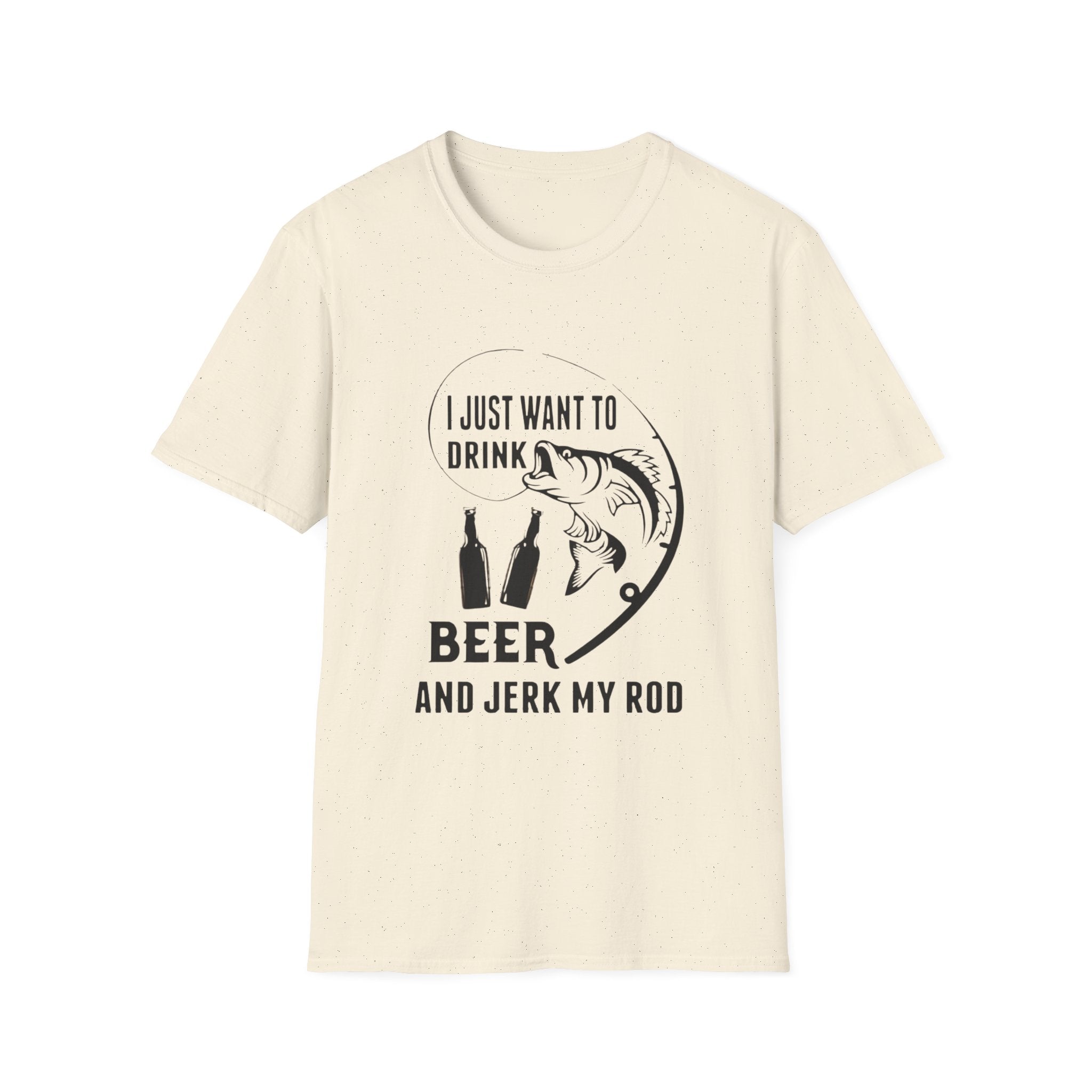 Fishing T‑Shirt — “I Just Want to Drink Beer and Jerk My Rod” Funny Angler Tee by Printify