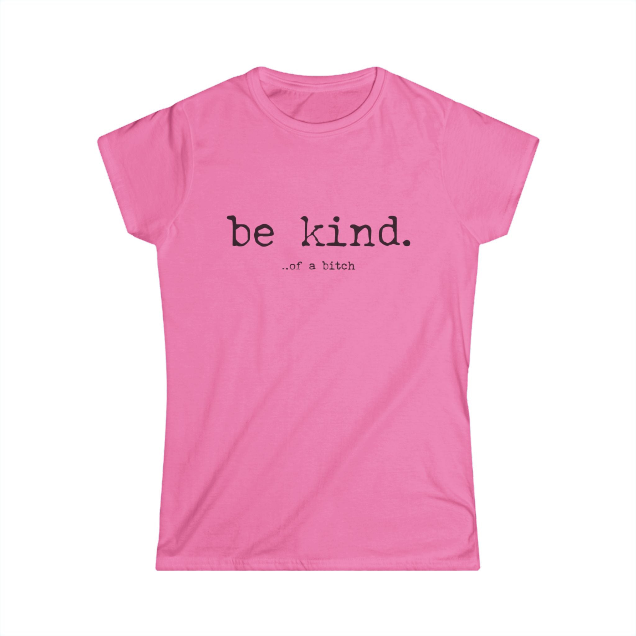 Be Kind Tee — "be kind. of a bitch" Minimalist Women's Graphic T-Shirt by Printify
