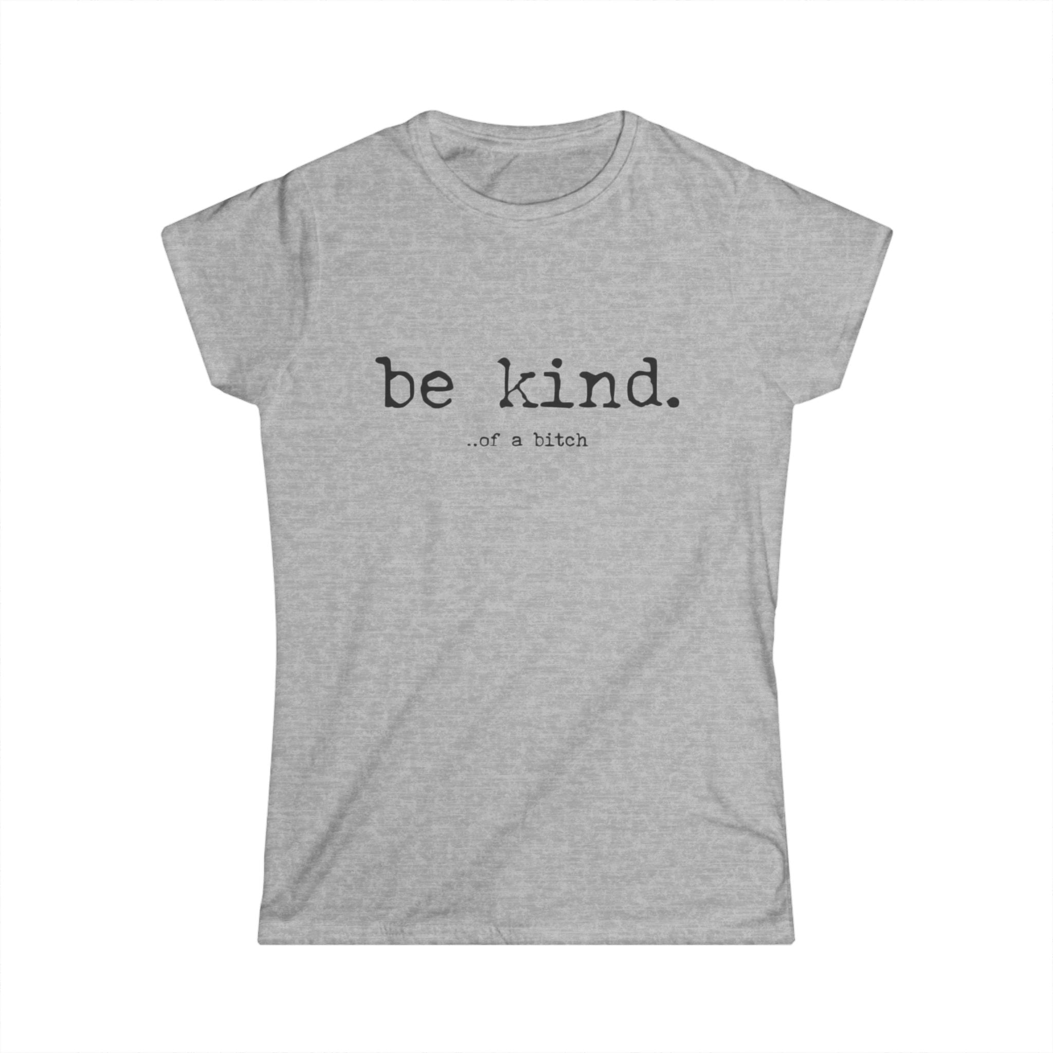 Be Kind Tee — "be kind. of a bitch" Minimalist Women's Graphic T-Shirt by Printify