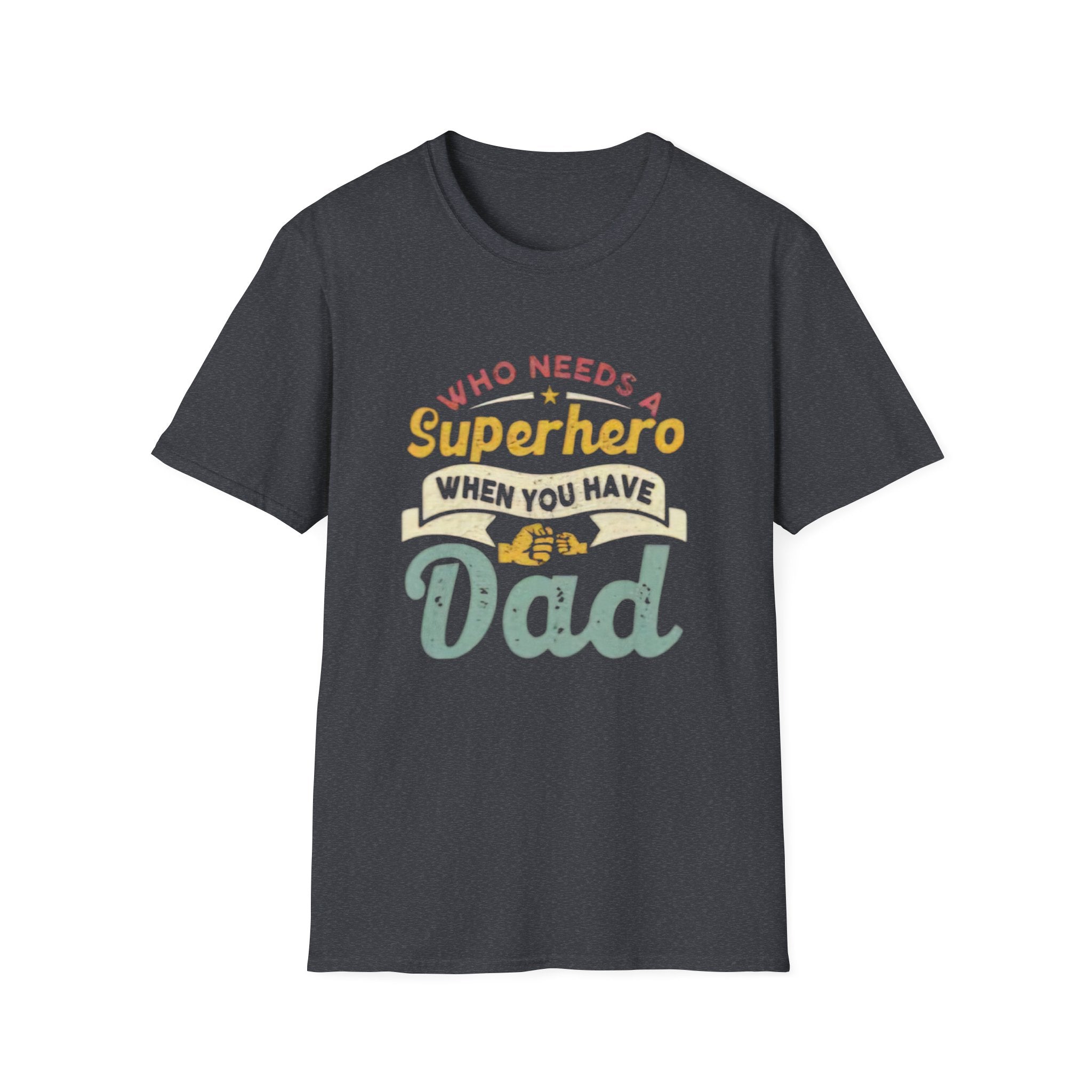 Who Needs a Superhero When You Have Dad T-Shirt — Retro Fathers Day Tee by Printify