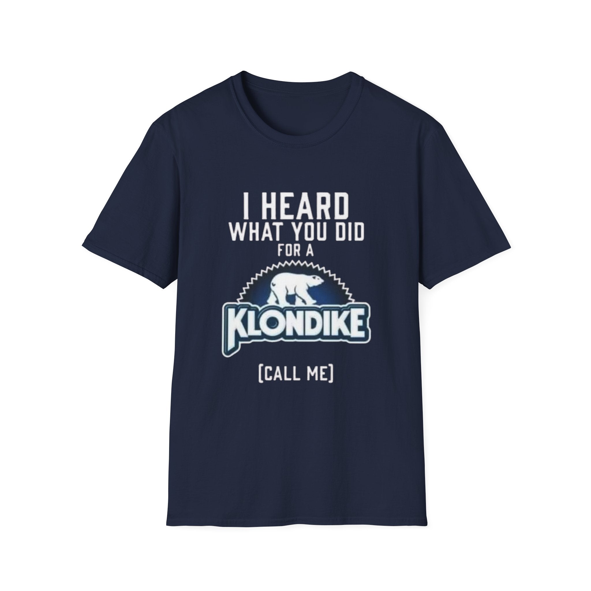 I Heard What You Did for a Klondike T-Shirt (Call Me) by Printify