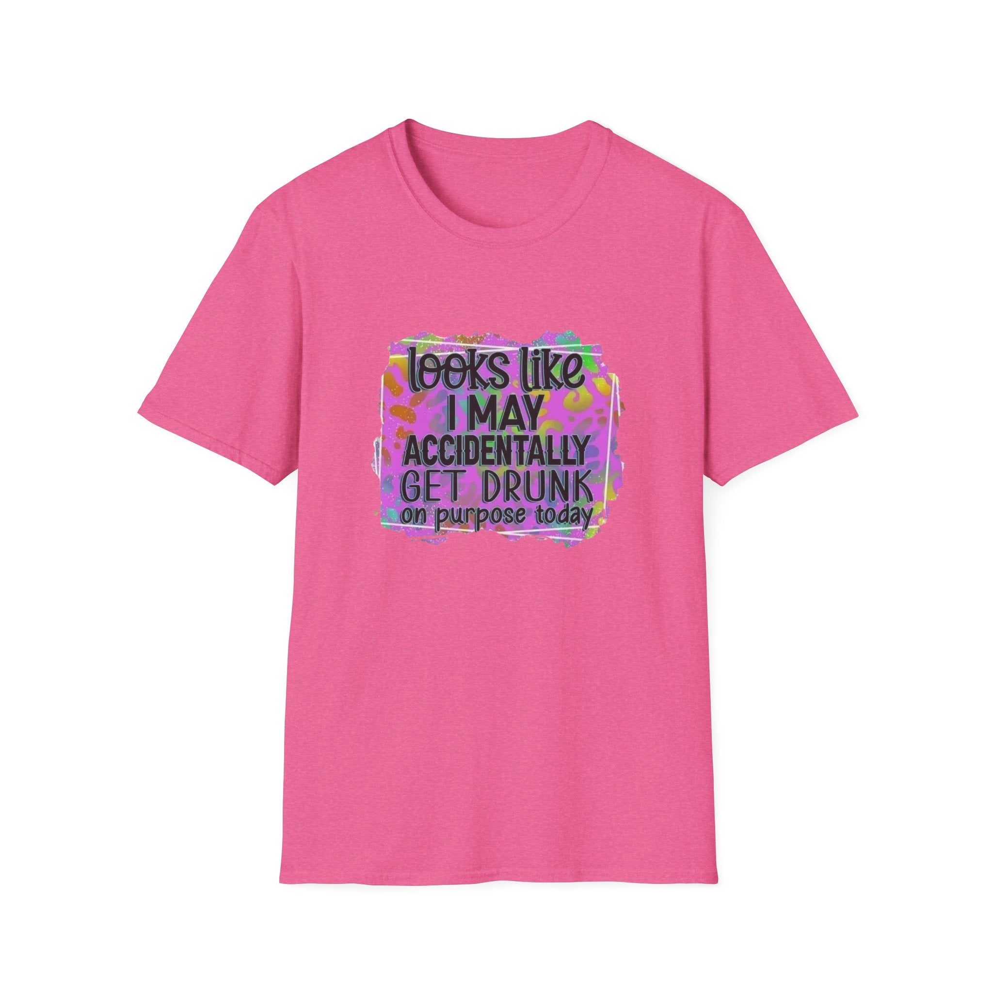 T-Shirt — "Looks Like I May Accidentally Get Drunk on Purpose Today" Funny Party Tee by Printify