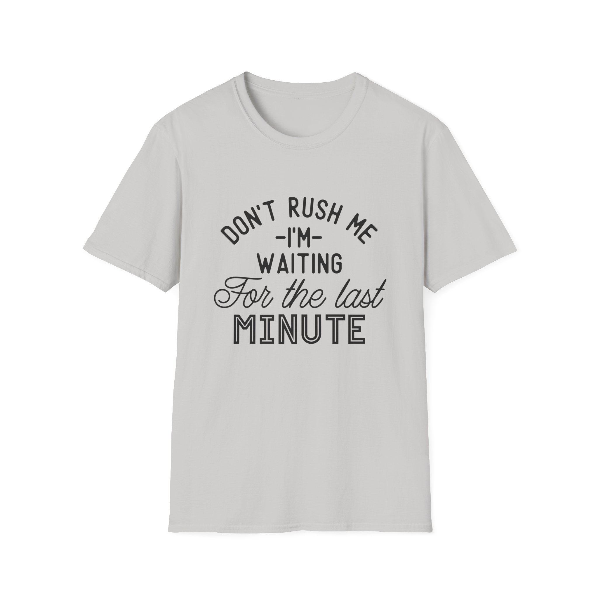 Don’t Rush Me T-Shirt — "I’m Waiting For the Last Minute" Funny Procrastination Tee by Printify