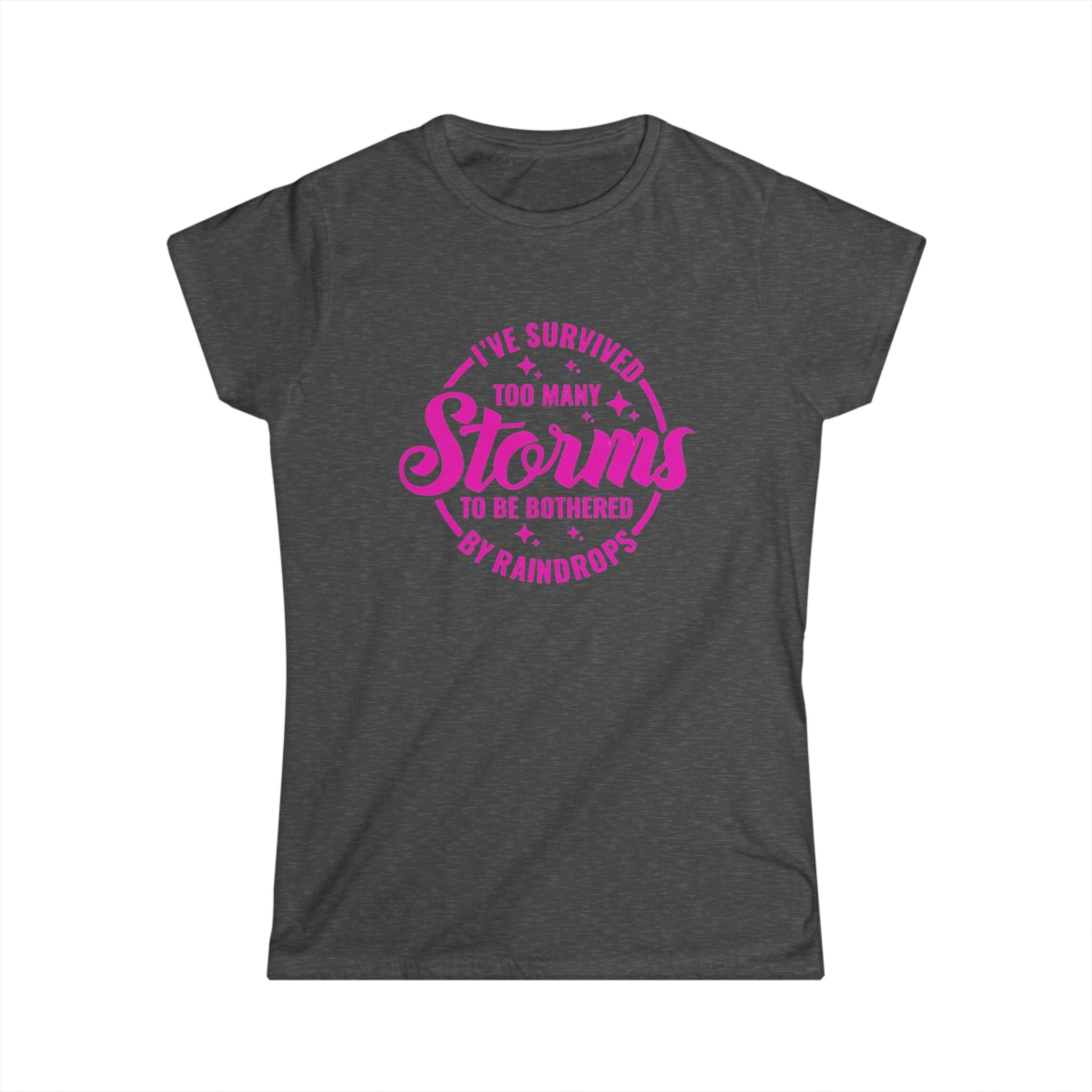 Women's Tee — "I've Survived Too Many Storms to Be Bothered by Raindrops" Inspirational Pink Graphic by Printify