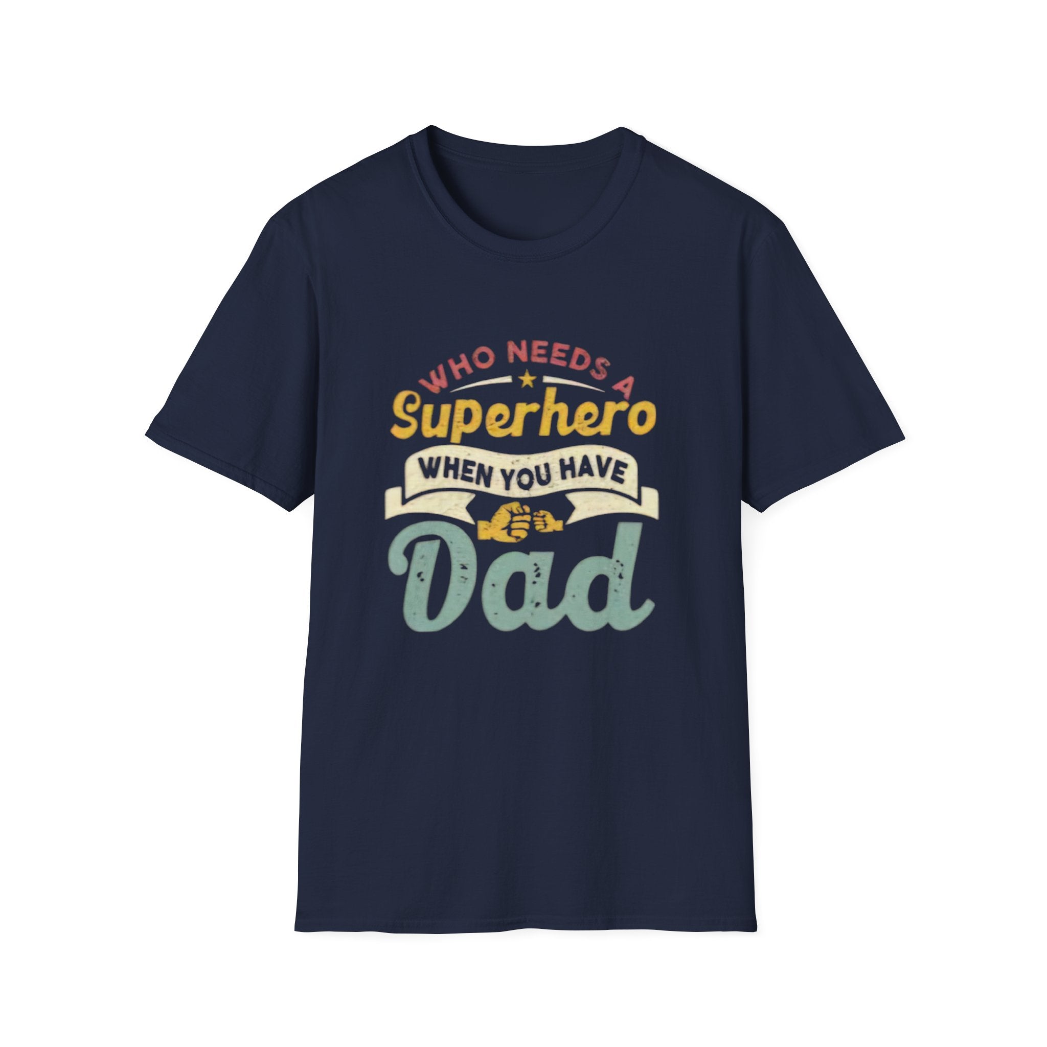 Who Needs a Superhero When You Have Dad T-Shirt — Retro Fathers Day Tee by Printify