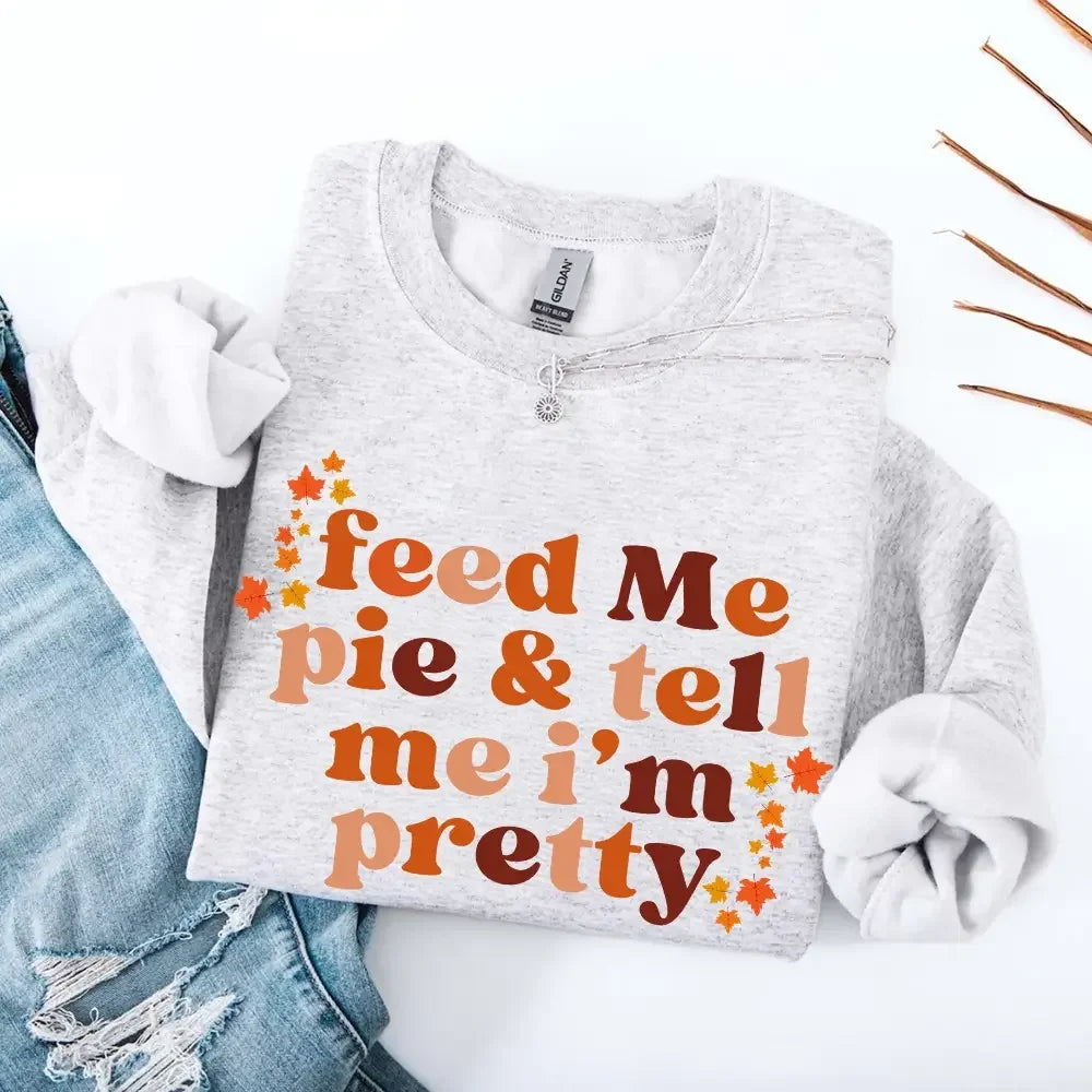 Feed Me Pie And Tell Me I'm Pretty Fall Sweatshirt by Adorb Custom Tees