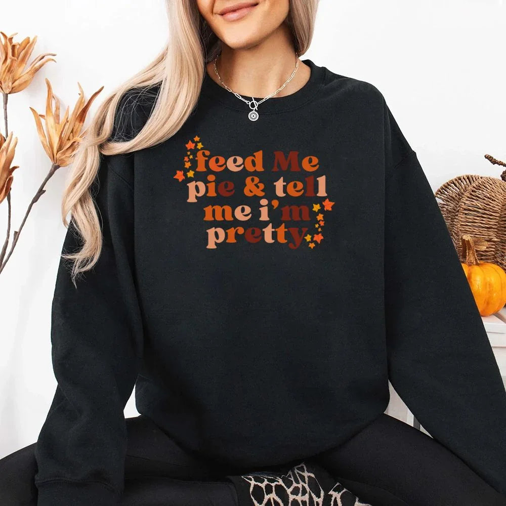Feed Me Pie And Tell Me I'm Pretty Fall Sweatshirt by Adorb Custom Tees