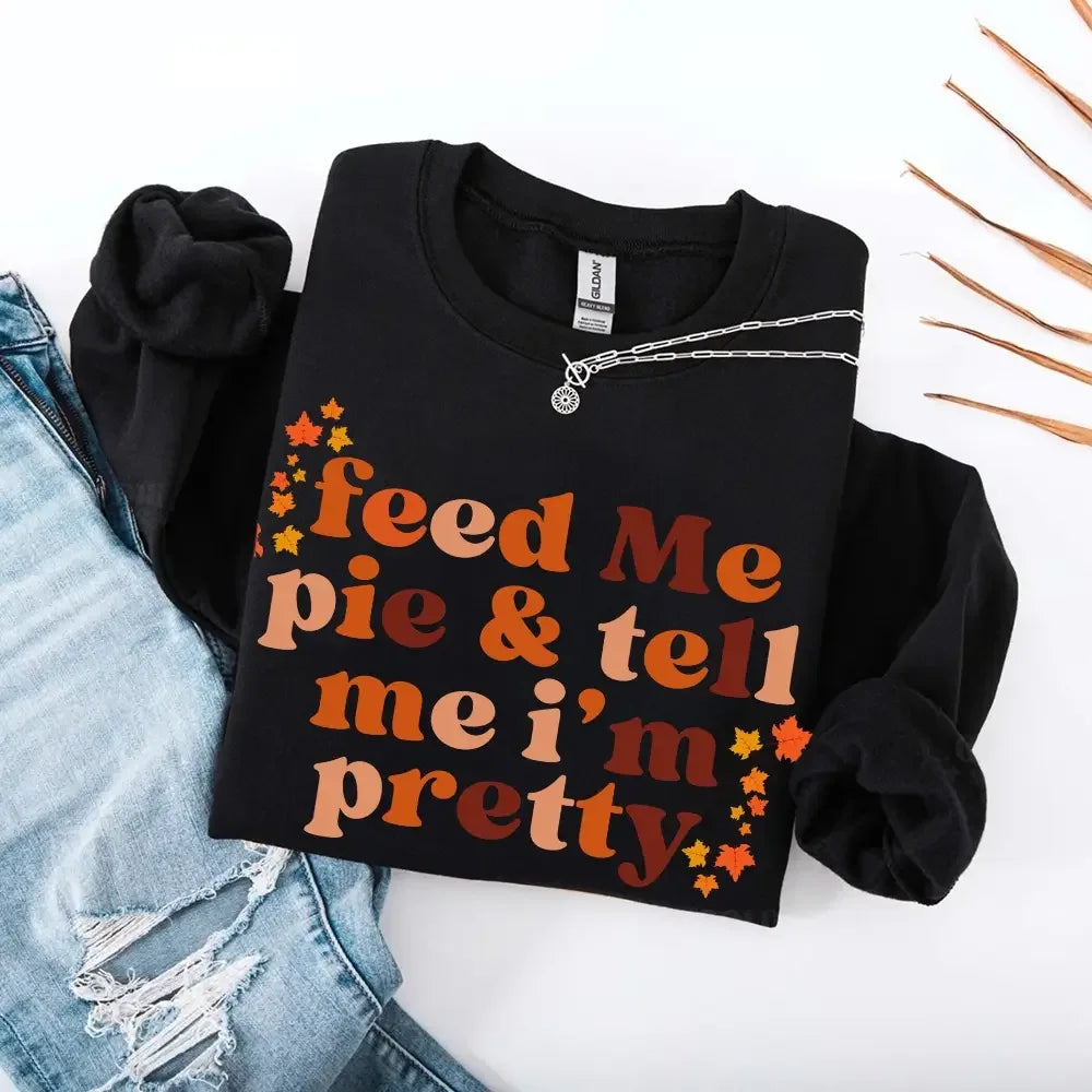 Feed Me Pie And Tell Me I'm Pretty Fall Sweatshirt by Adorb Custom Tees