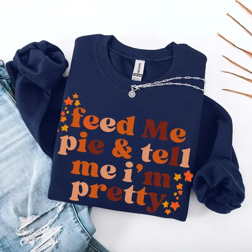 Feed Me Pie And Tell Me I'm Pretty Fall Sweatshirt by Adorb Custom Tees