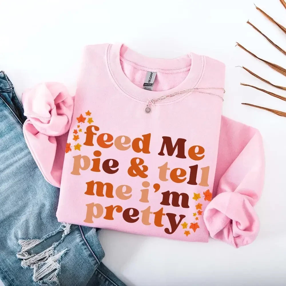 Feed Me Pie And Tell Me I'm Pretty Fall Sweatshirt by Adorb Custom Tees