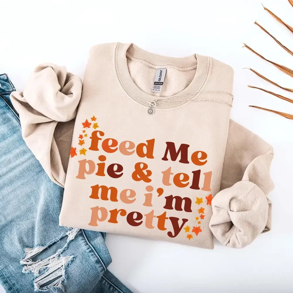 Feed Me Pie And Tell Me I'm Pretty Fall Sweatshirt by Adorb Custom Tees