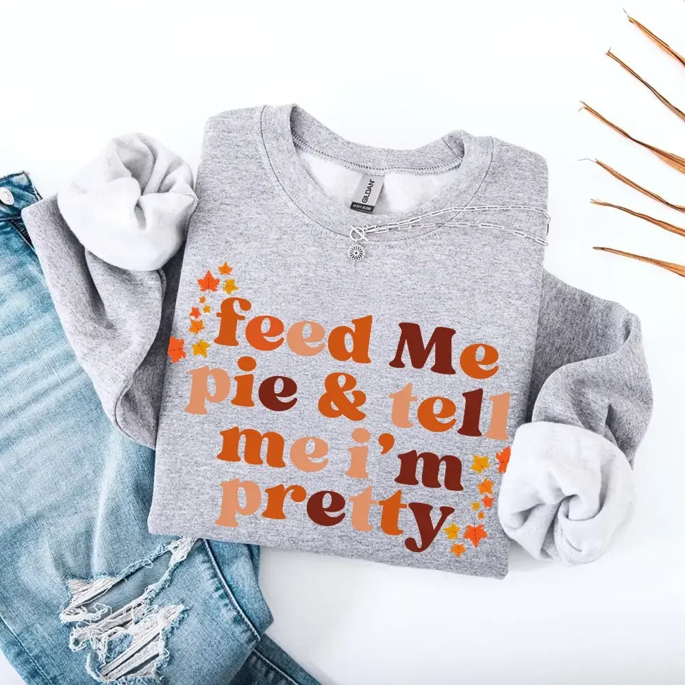 Feed Me Pie And Tell Me I'm Pretty Fall Sweatshirt by Adorb Custom Tees