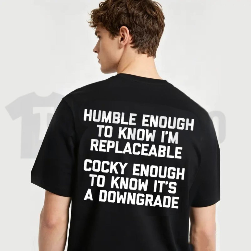 Humble Enough To Know That I Can Be Replaced Heavyweight Back Print T-Shirt Funny Sarcastic Slogan Tee by Teezioo