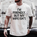 "I'm Friendly But My Wife Isn't" Funny Warning T-Shirt – Marriage Humor Gift by Hiyatee