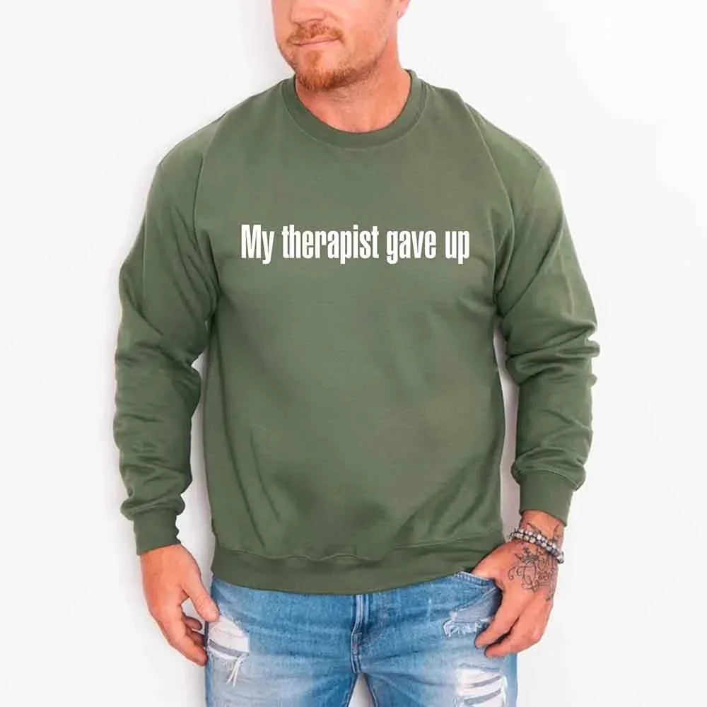 My Therapist Gave Up Sweatshirt - Funny Sarcastic Humor Crew Neck by Adorb Custom Tees