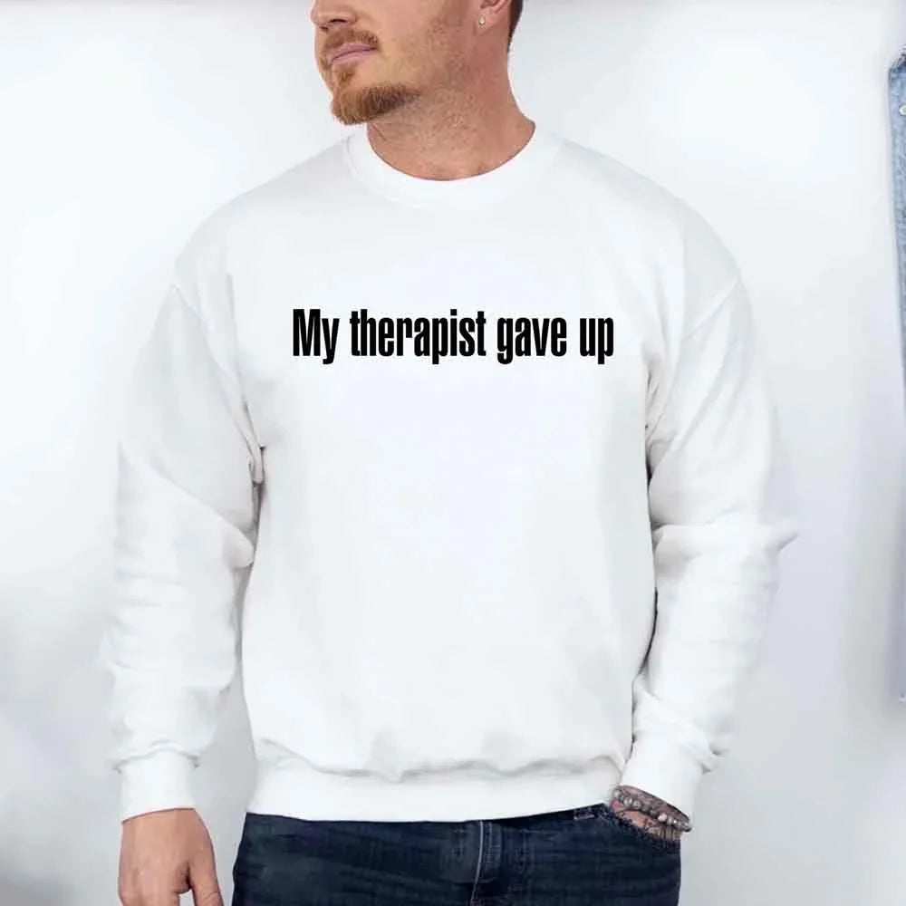 My Therapist Gave Up Sweatshirt - Funny Sarcastic Humor Crew Neck by Adorb Custom Tees
