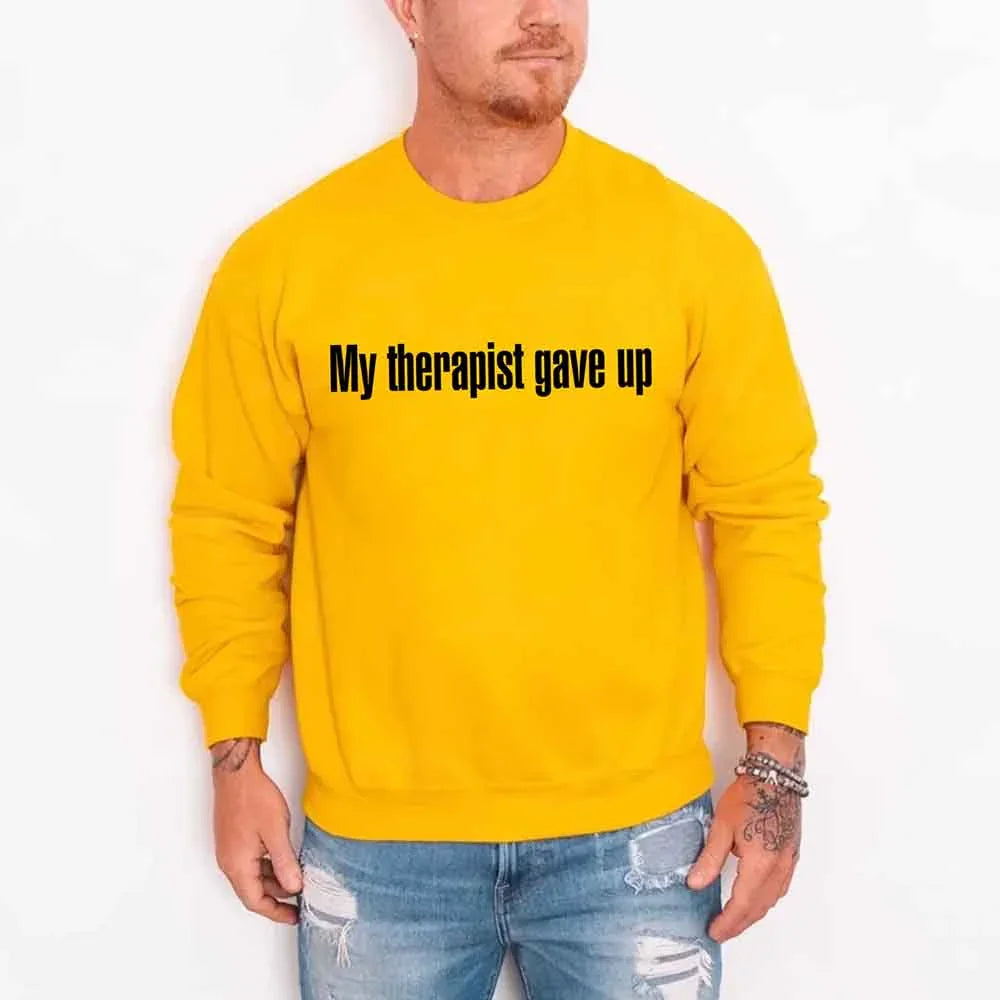 My Therapist Gave Up Sweatshirt - Funny Sarcastic Humor Crew Neck by Adorb Custom Tees
