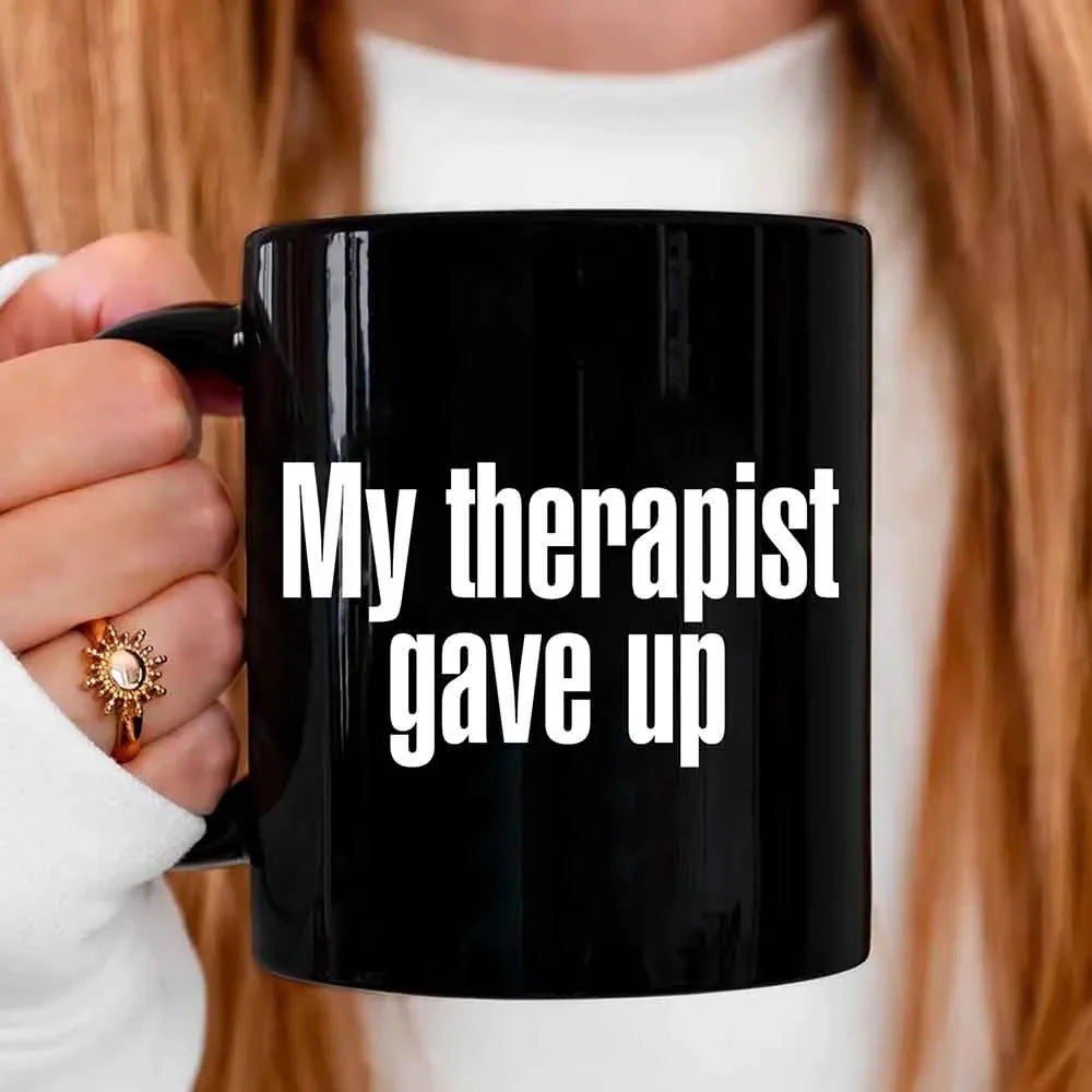 My Therapist Gave Up Coffee Mug - Funny Sarcastic Humor Cup by Adorb Custom Tees